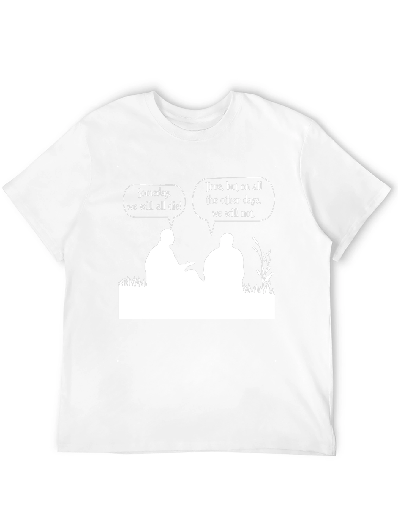 Philosophical T-Shirt: Someday We Will All Die