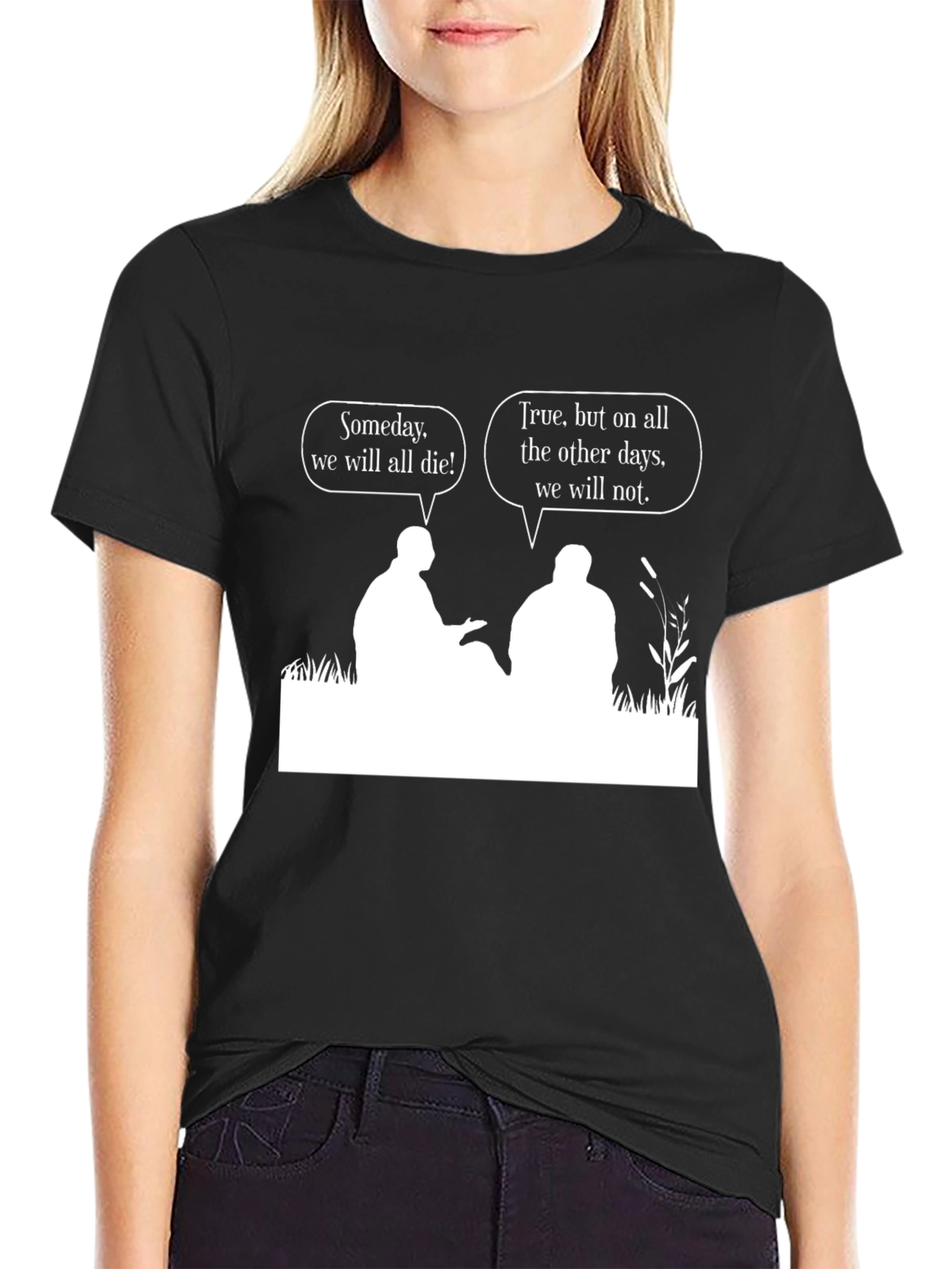 Philosophical T-Shirt: Someday We Will All Die