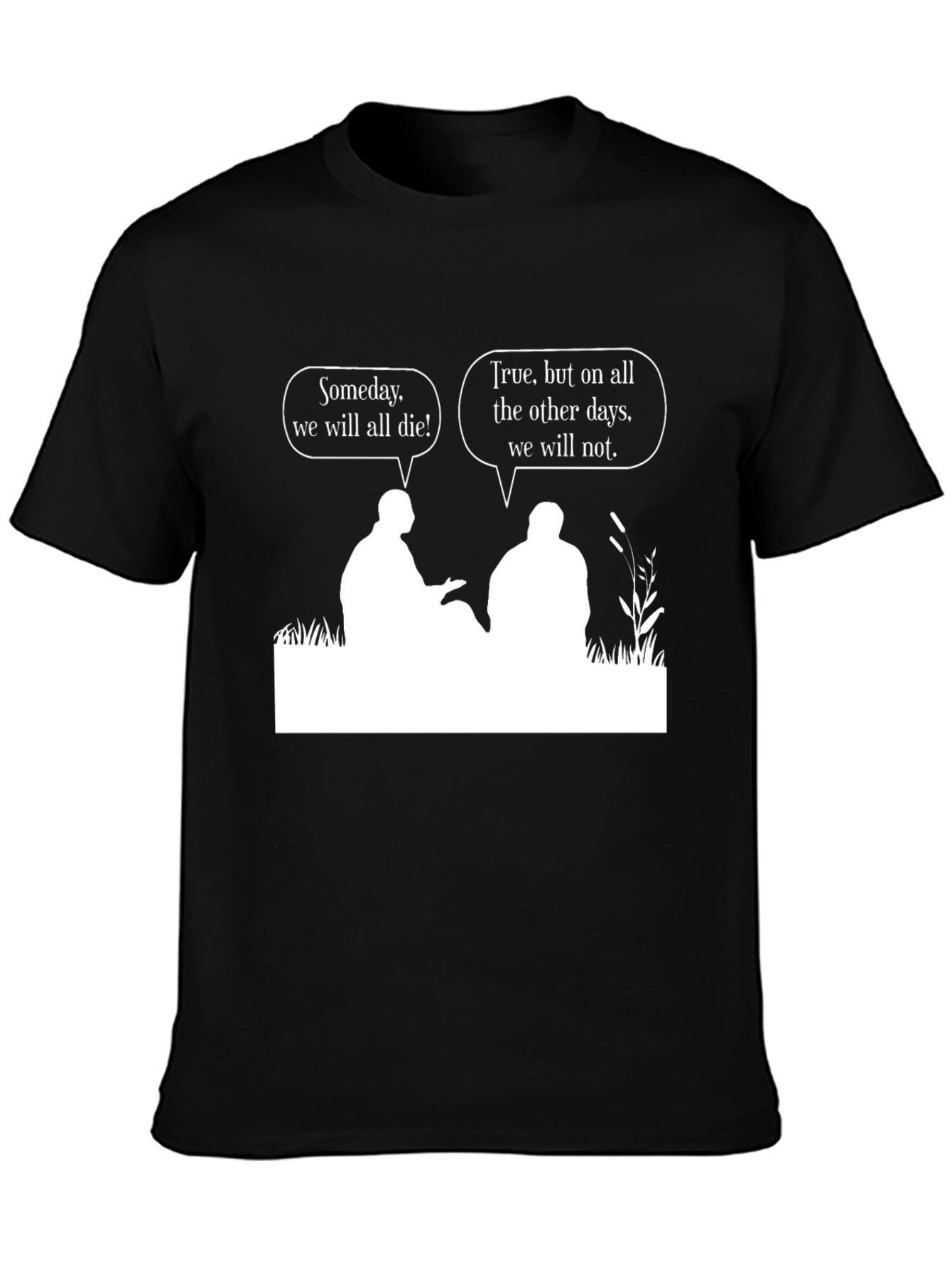 Philosophical T-Shirt: Someday We Will All Die