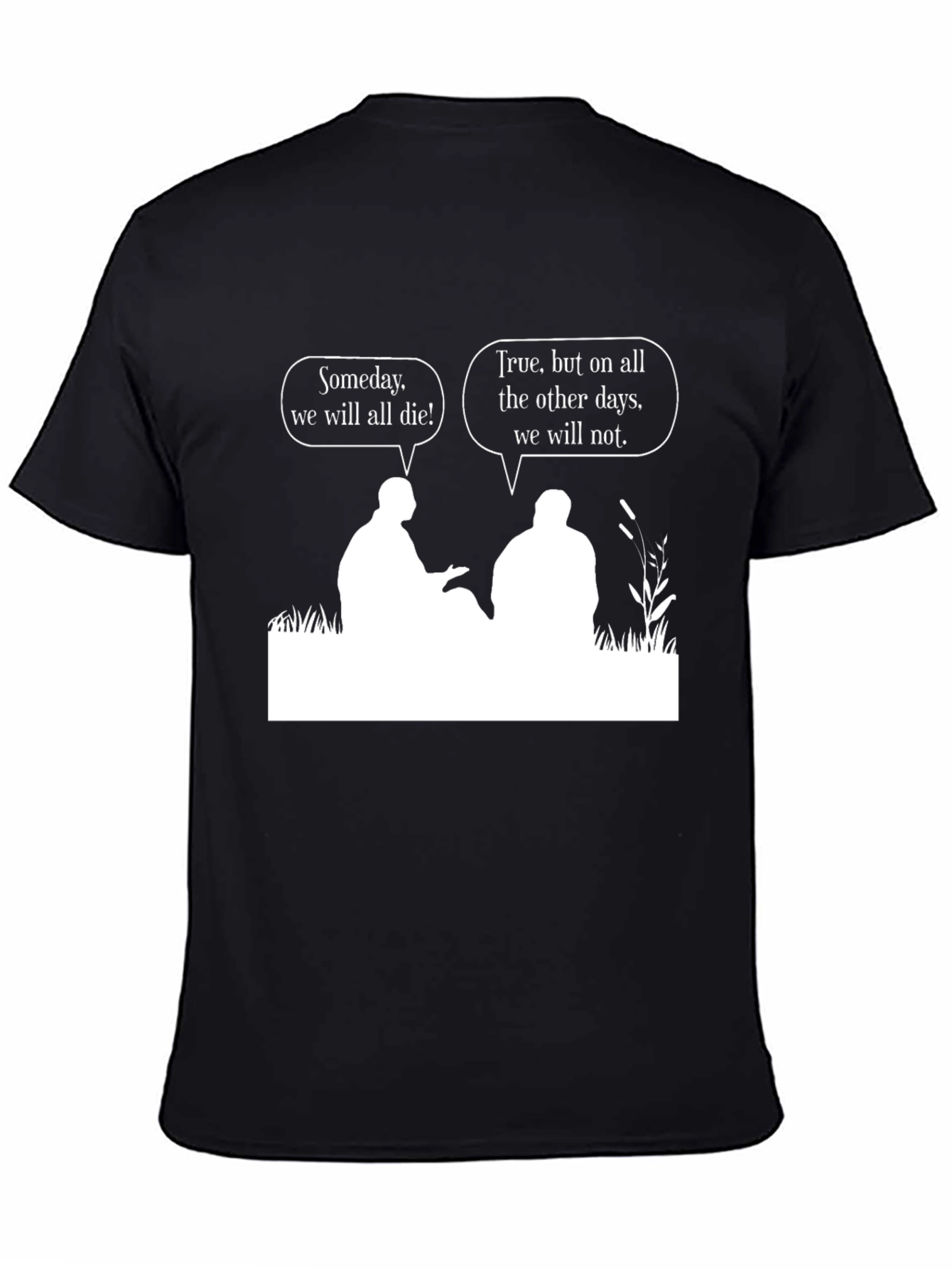 Philosophical T-Shirt: Someday We Will All Die