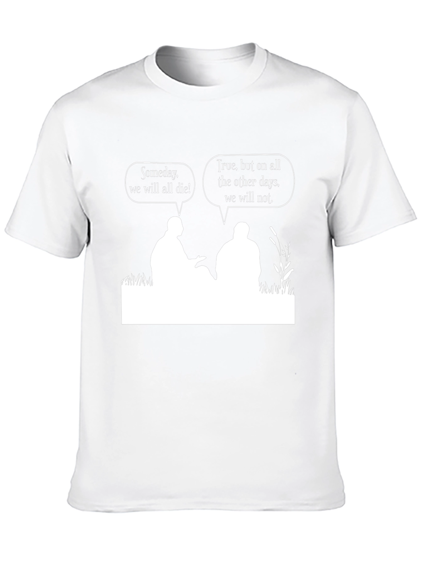 Philosophical T-Shirt: Someday We Will All Die