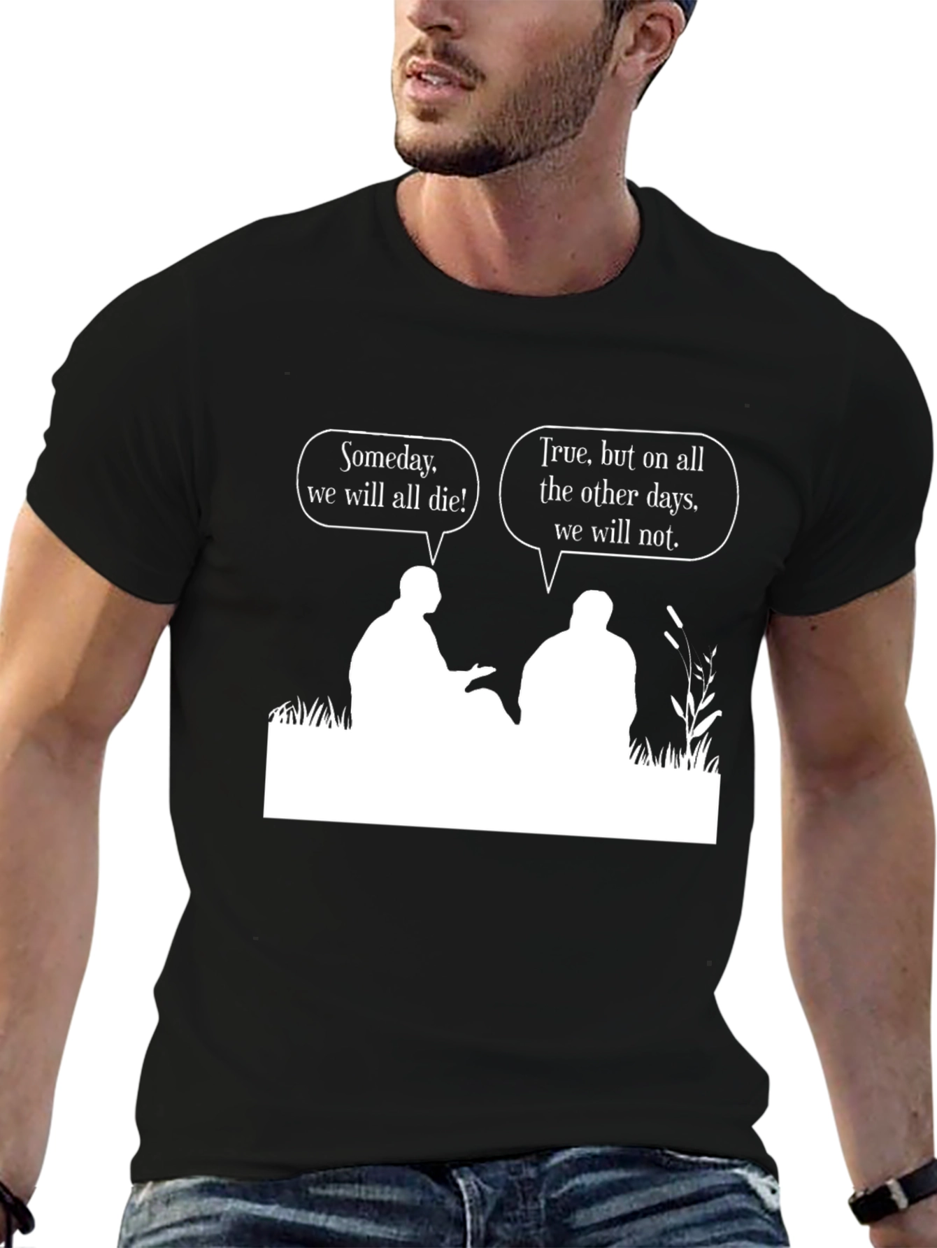 Philosophical T-Shirt: Someday We Will All Die