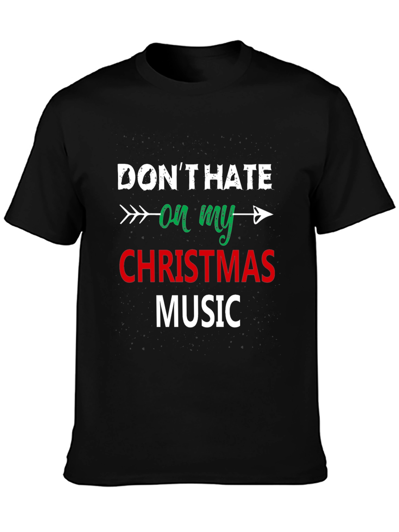 Dont Hate On My Christmas Music Black T-Shirt