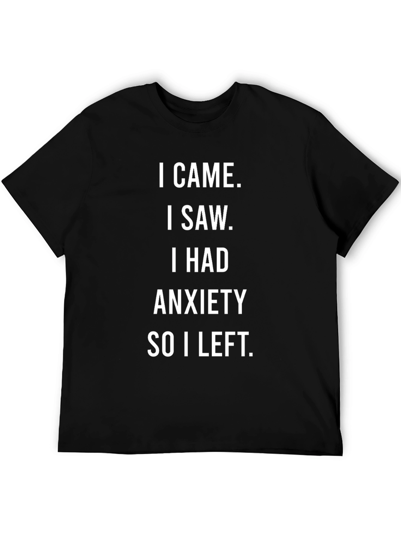 Anxiety T-Shirt: I Came I Saw I Had Anxiety