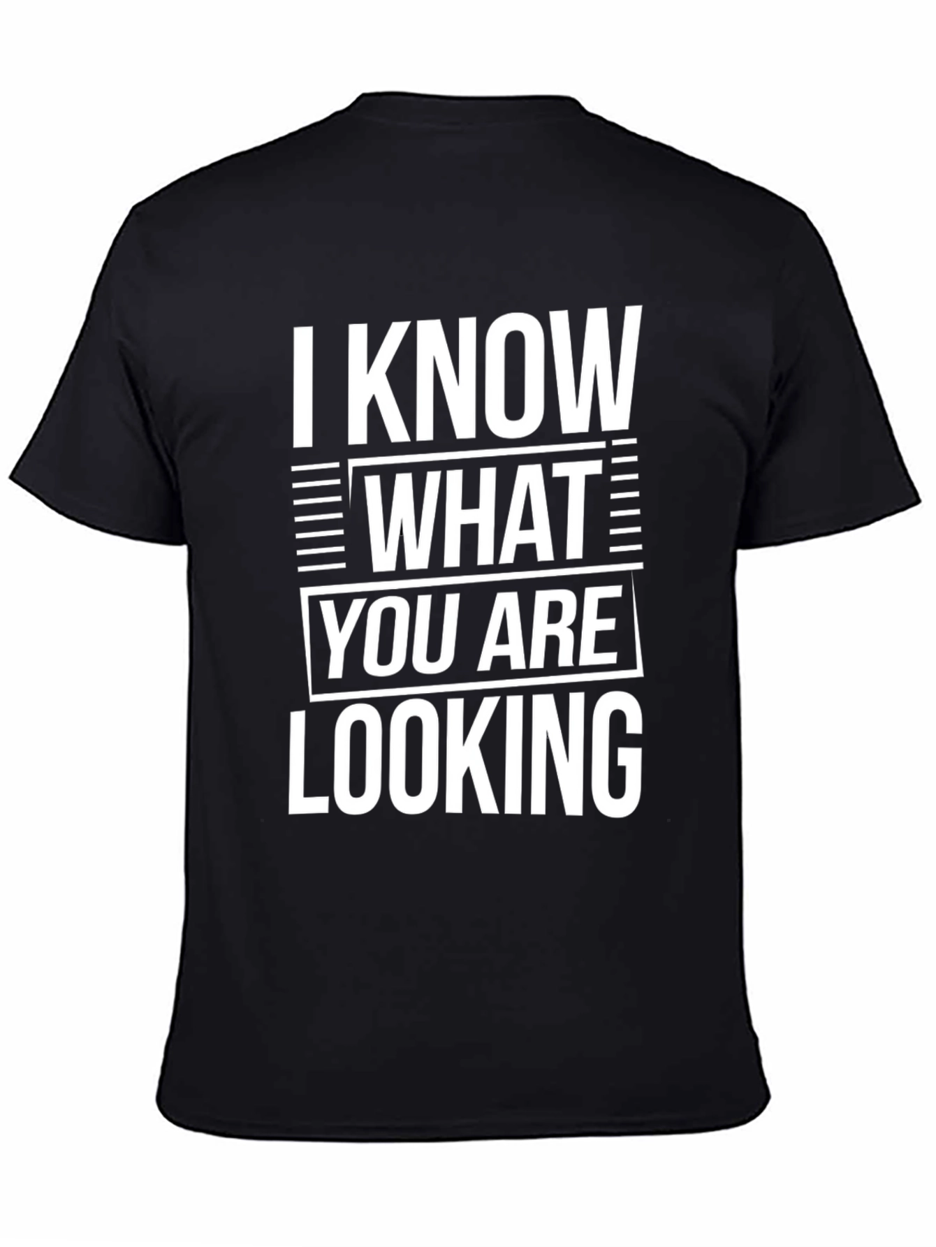 I Know What You Are Looking For T-Shirt