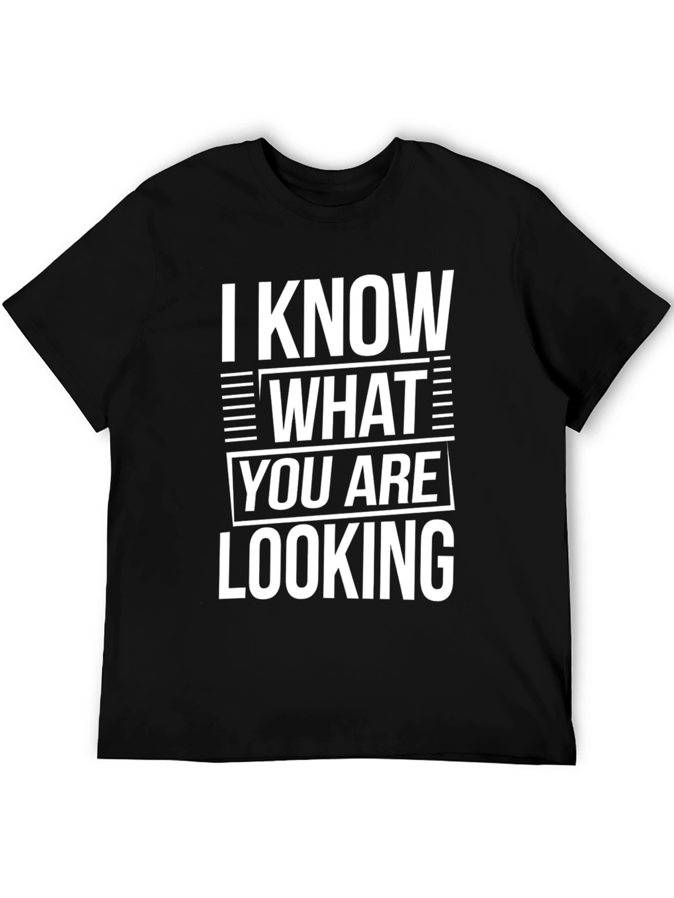 I Know What You Are Looking For T-Shirt
