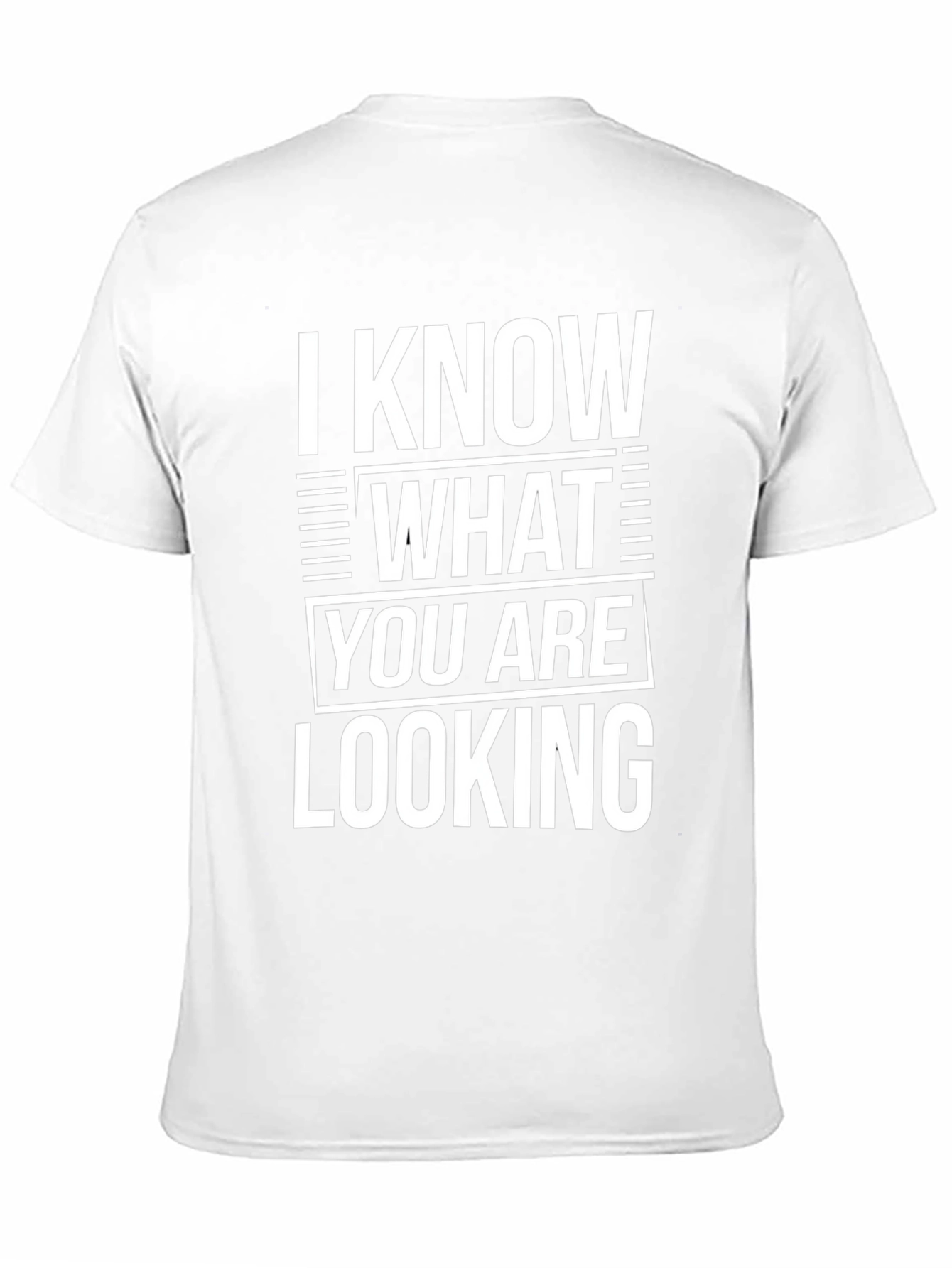 I Know What You Are Looking For T-Shirt