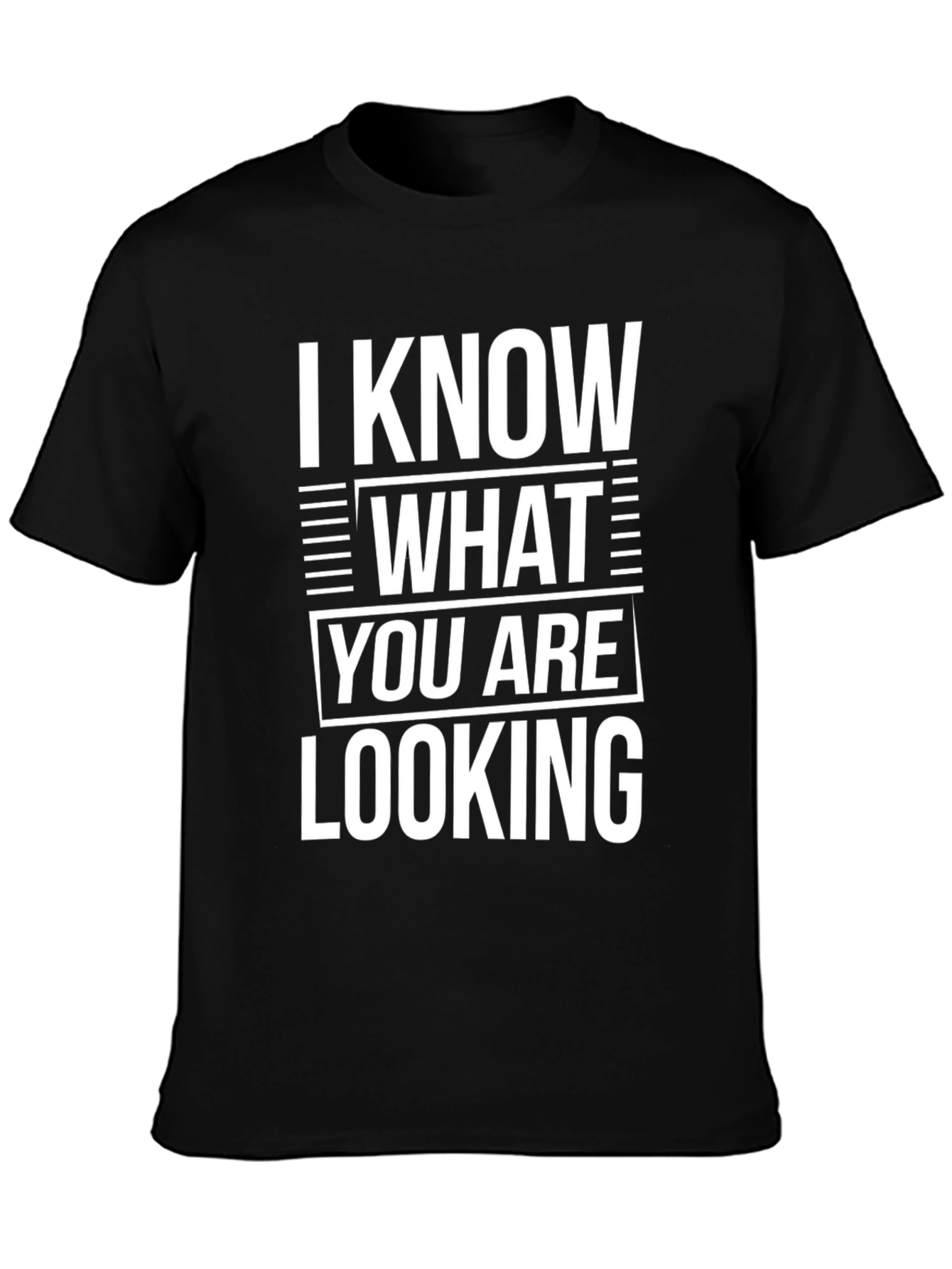 I Know What You Are Looking For T-Shirt