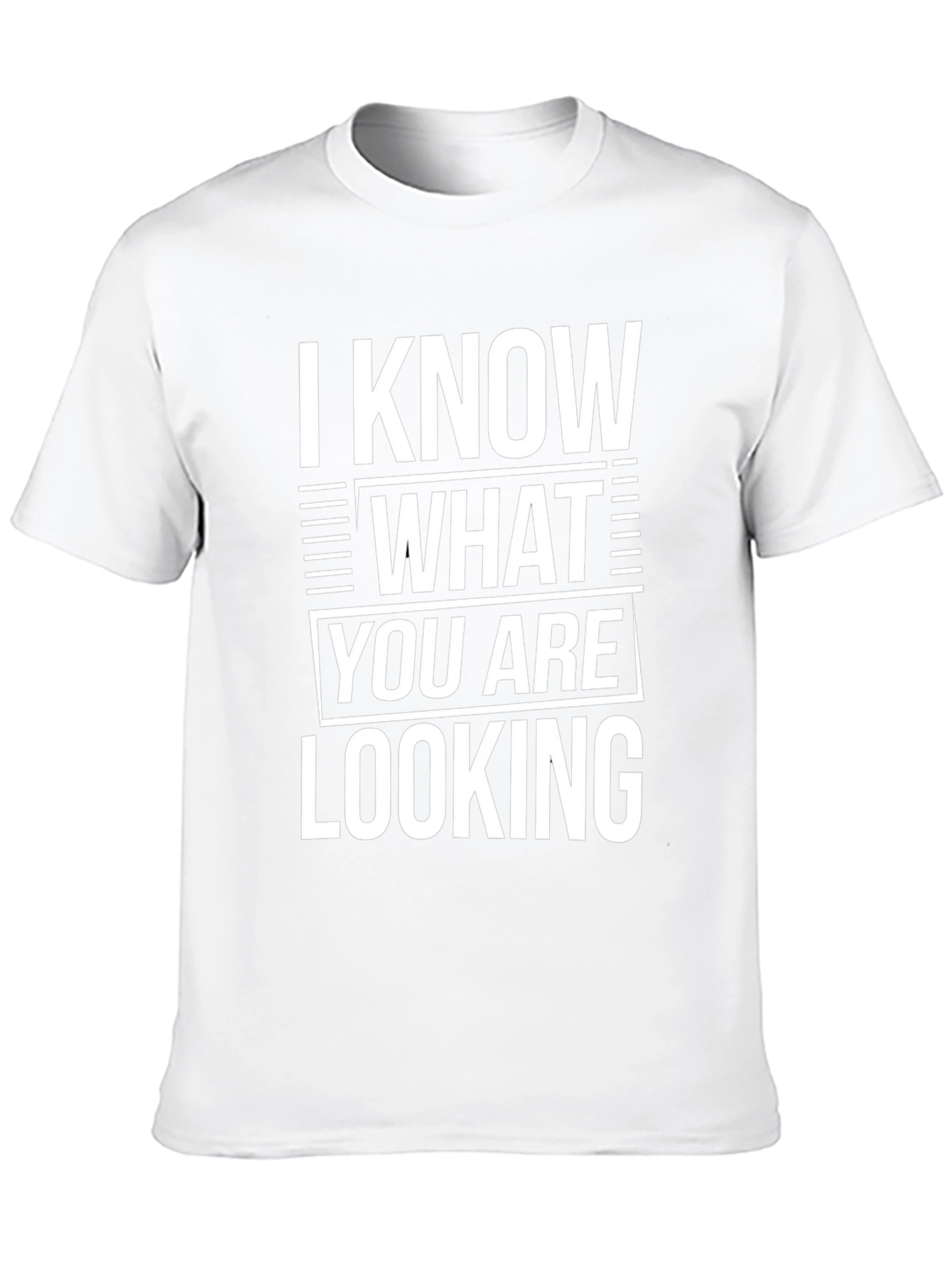 I Know What You Are Looking For T-Shirt