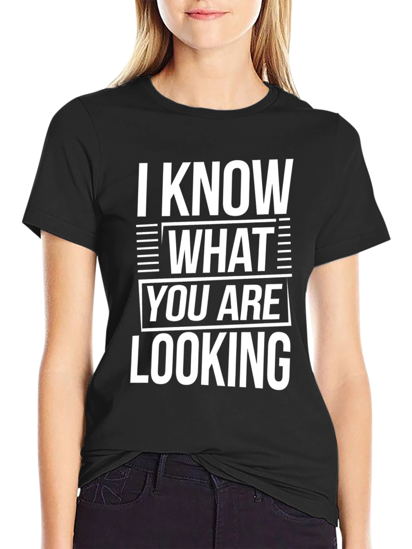 I Know What You Are Looking For T-Shirt