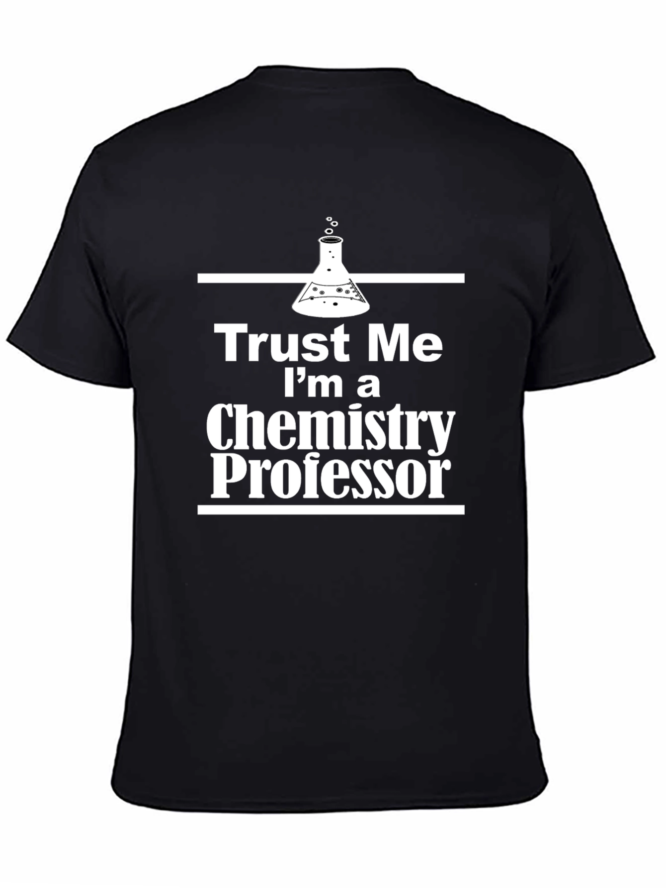 Trust Me Im a Chemistry Professor T-Shirt