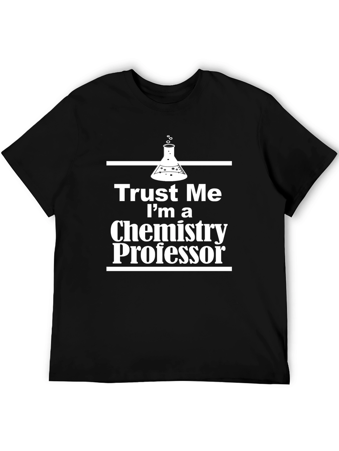 Trust Me Im a Chemistry Professor T-Shirt