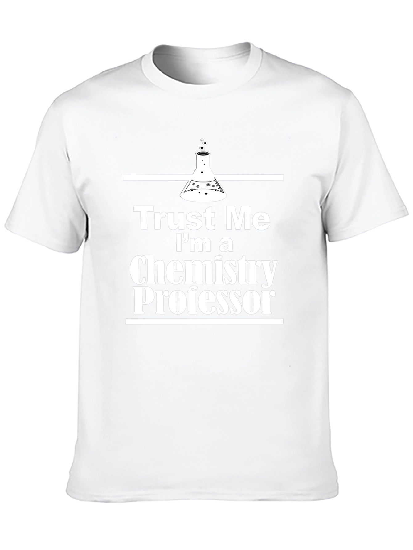 Trust Me Im a Chemistry Professor T-Shirt