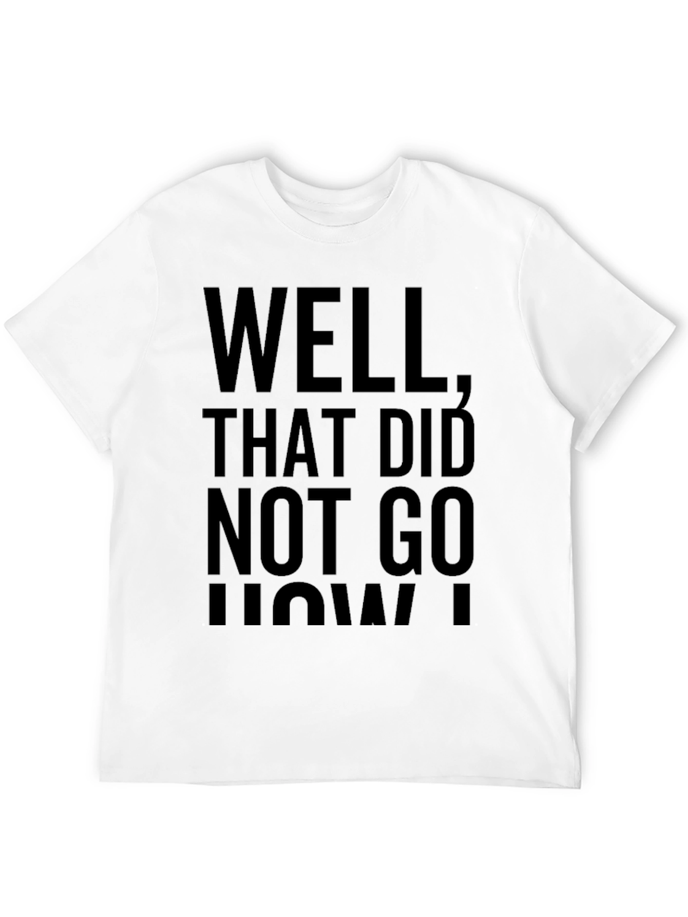 Funny Well That Didnt Go How I Planned T-Shirt