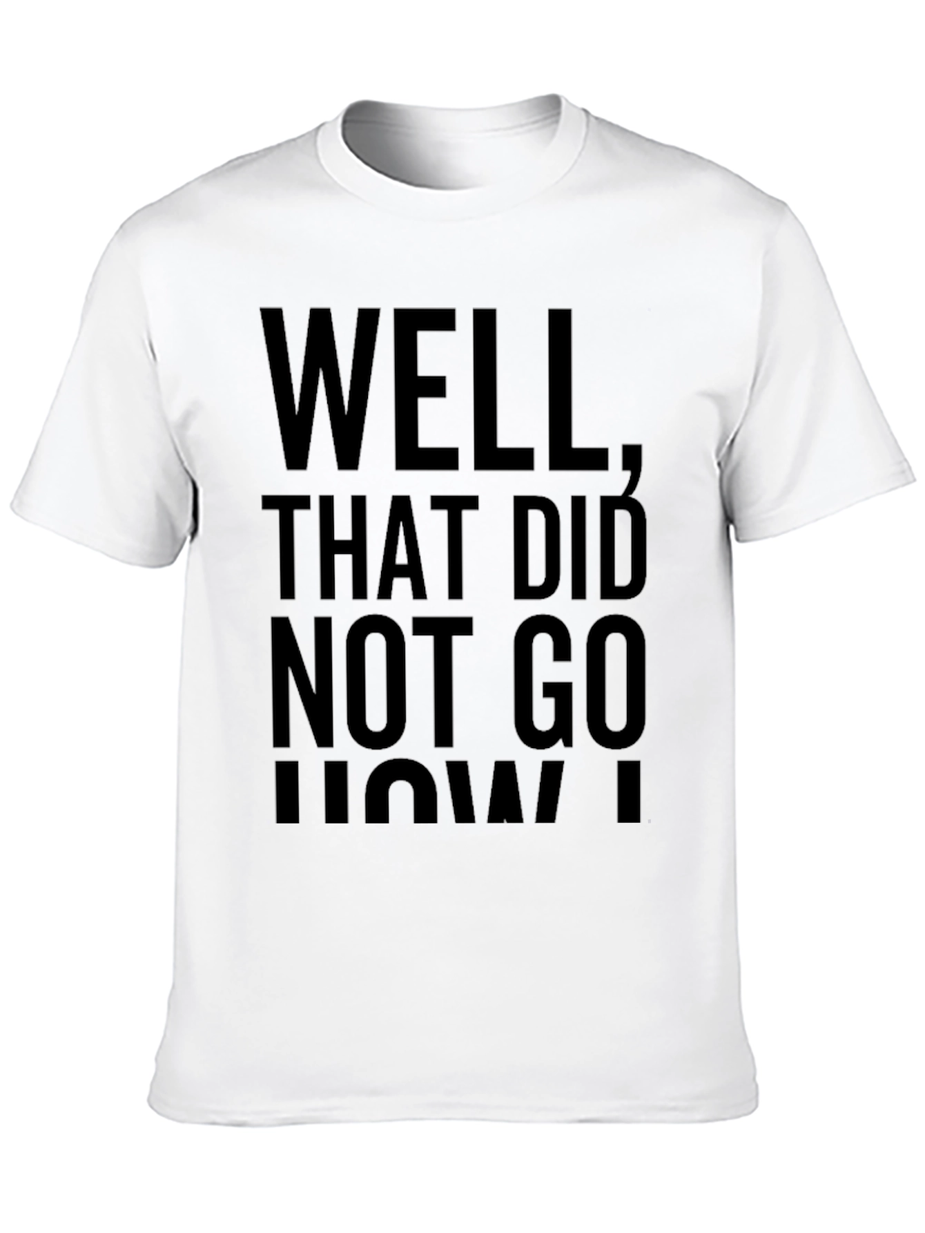 Funny Well That Didnt Go How I Planned T-Shirt