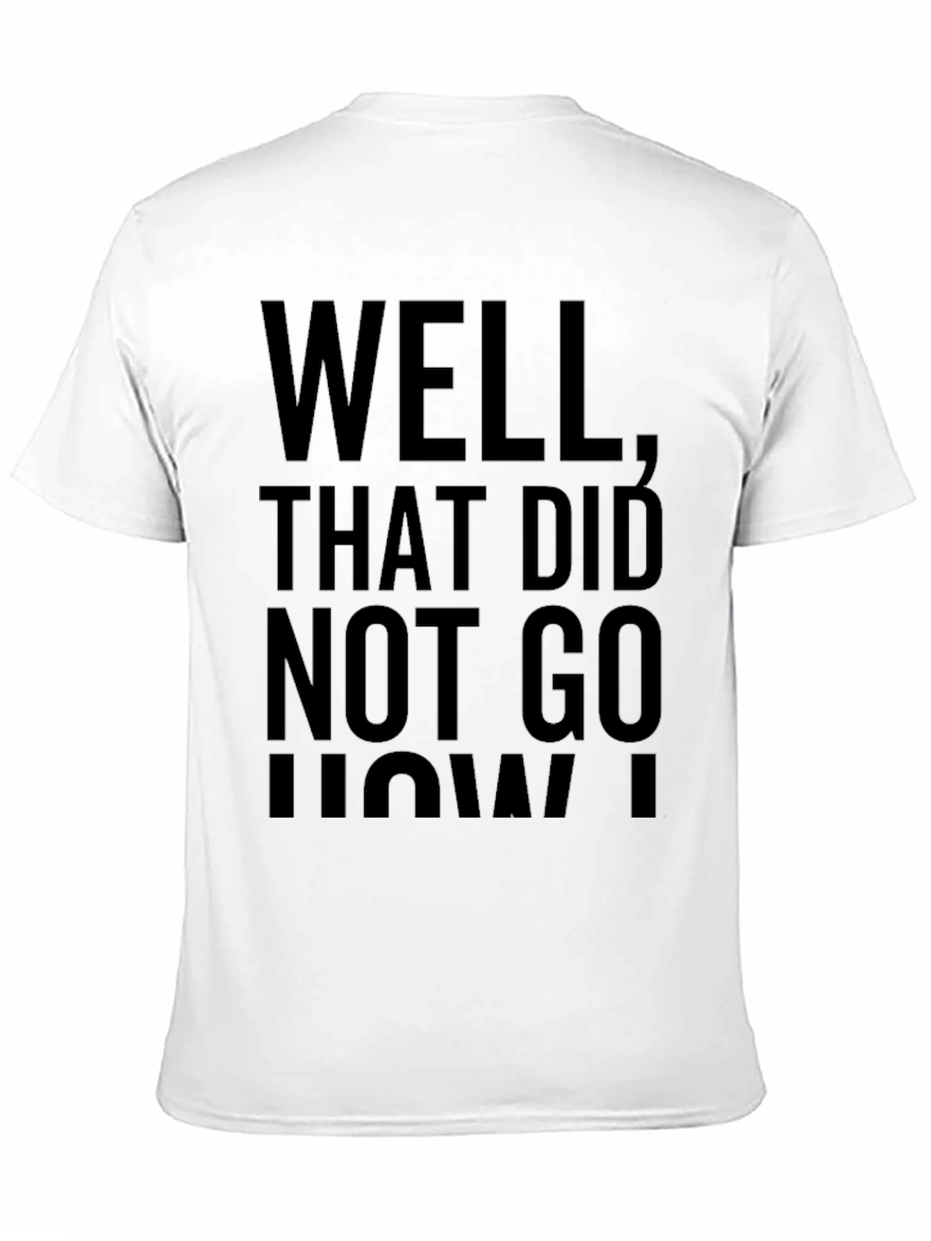 Funny Well That Didnt Go How I Planned T-Shirt
