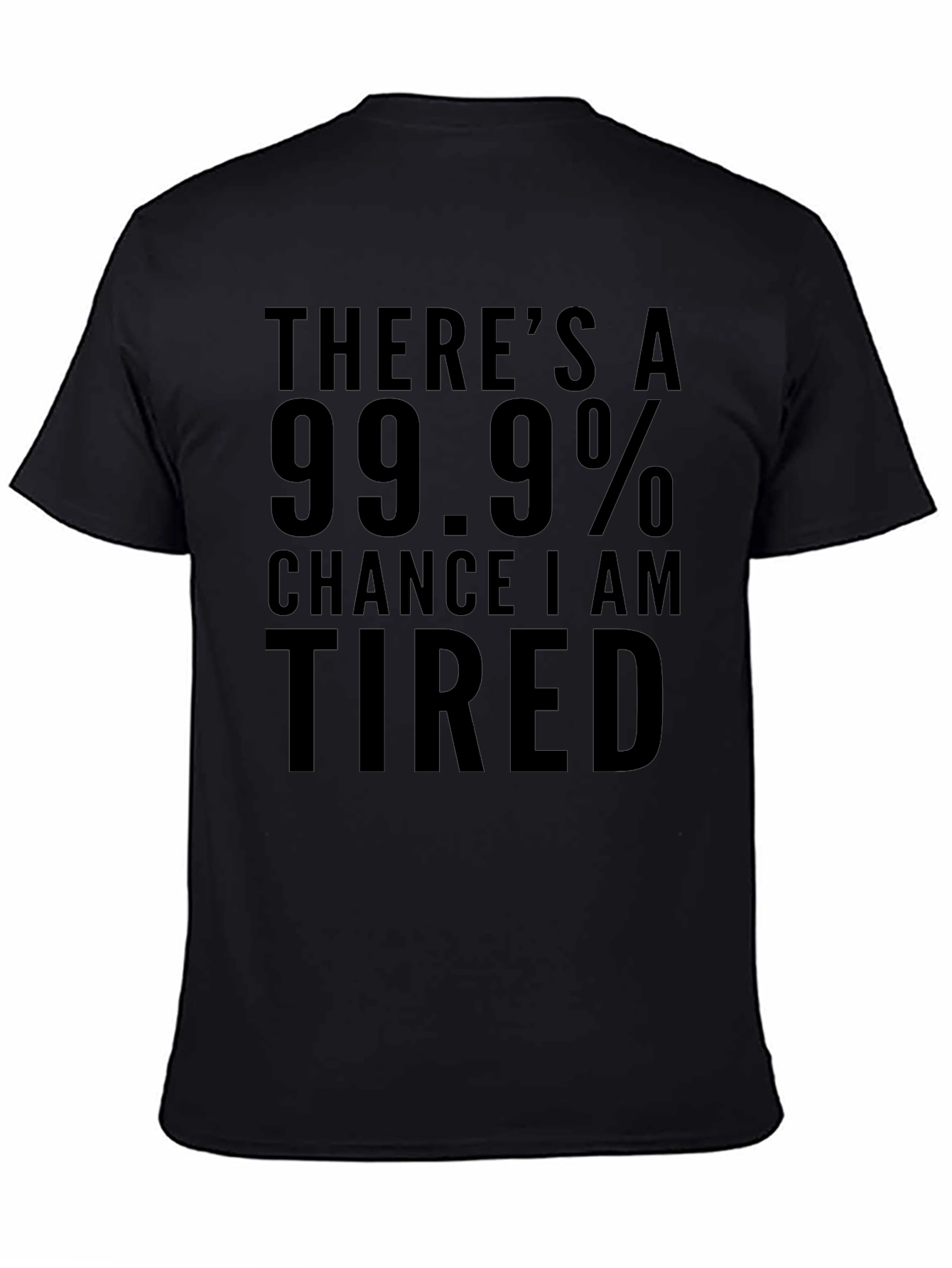 Funny Tired T-Shirt - 99.9% Chance I Am Tired
