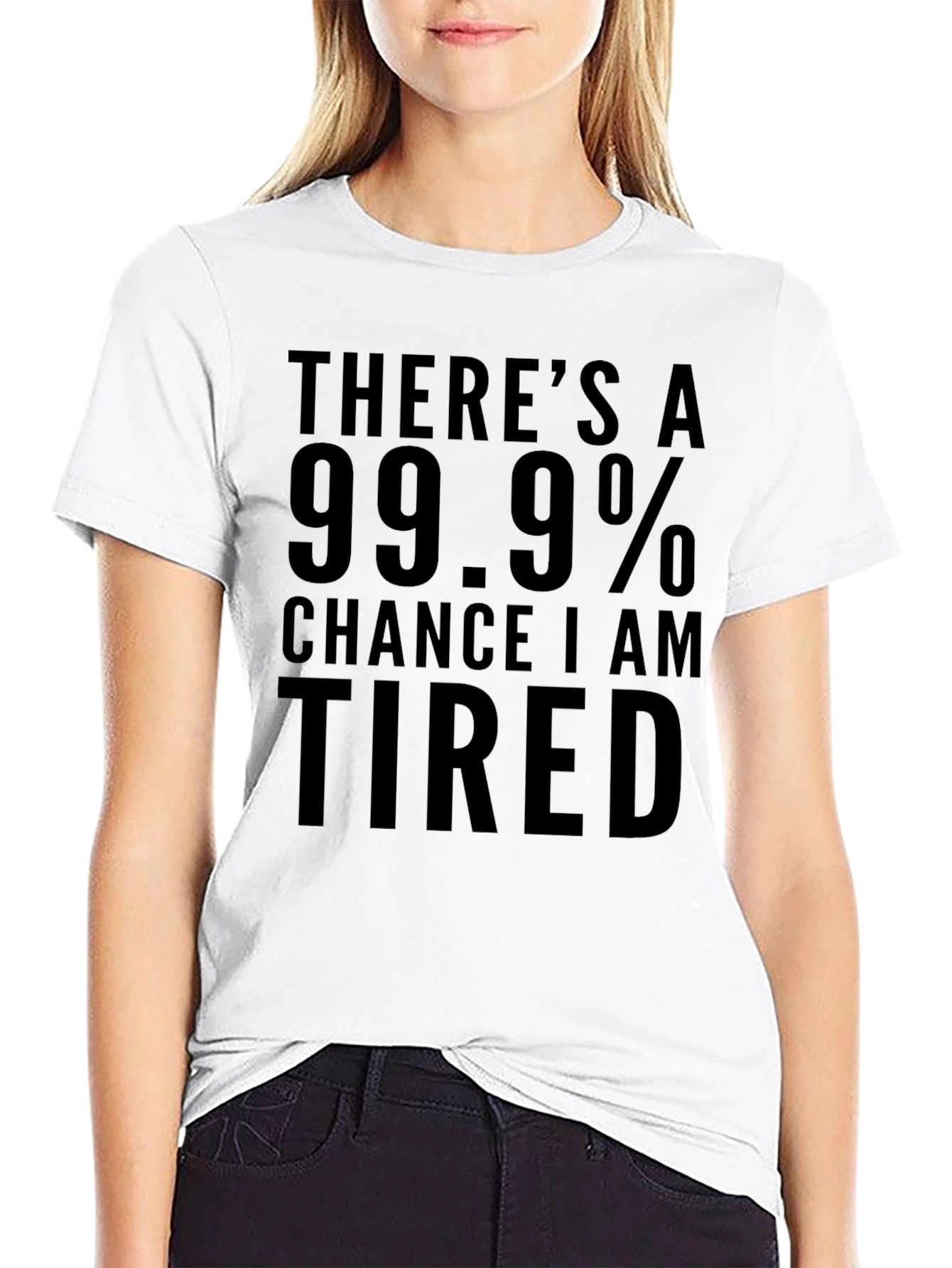 Funny Tired T-Shirt - 99.9% Chance I Am Tired