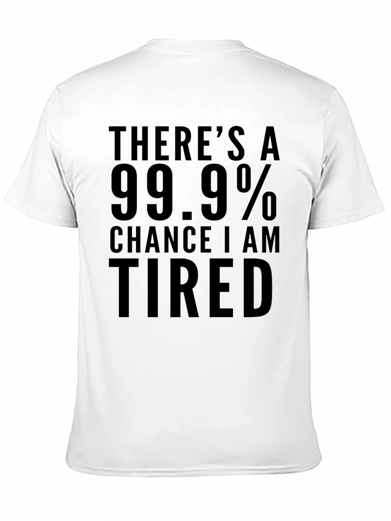 Funny Tired T-Shirt - 99.9% Chance I Am Tired