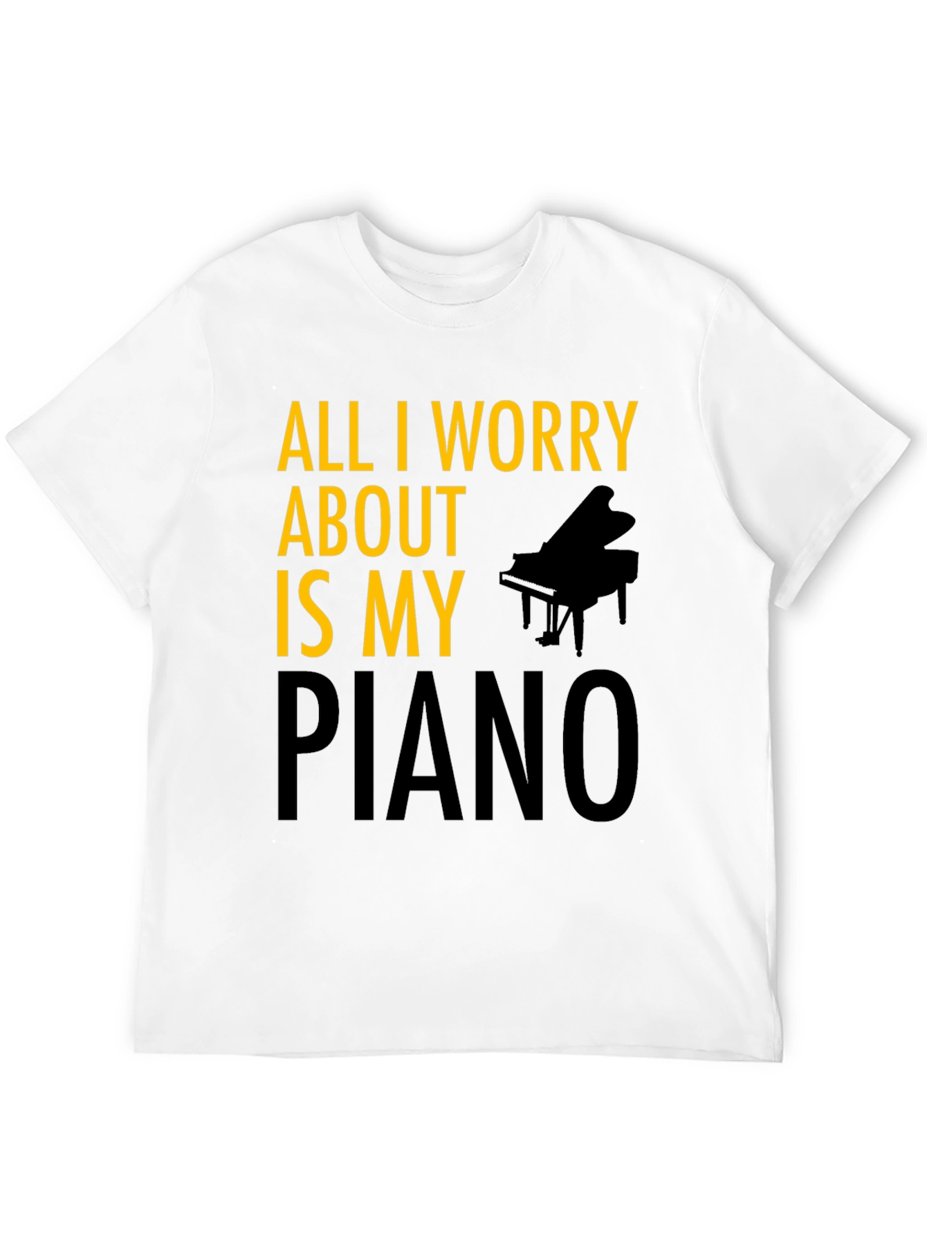 All I Worry About is My Piano T-Shirt