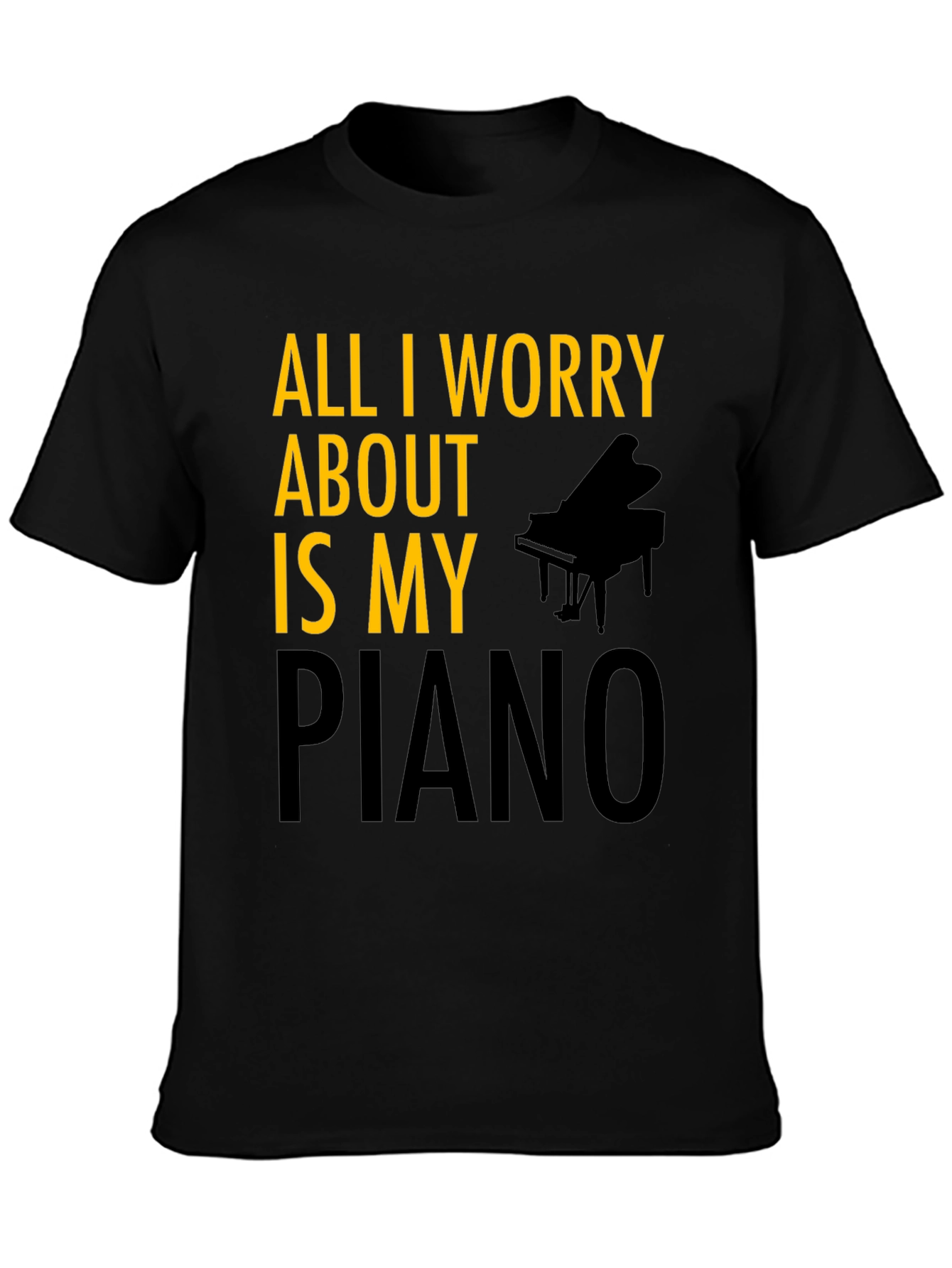 All I Worry About is My Piano T-Shirt