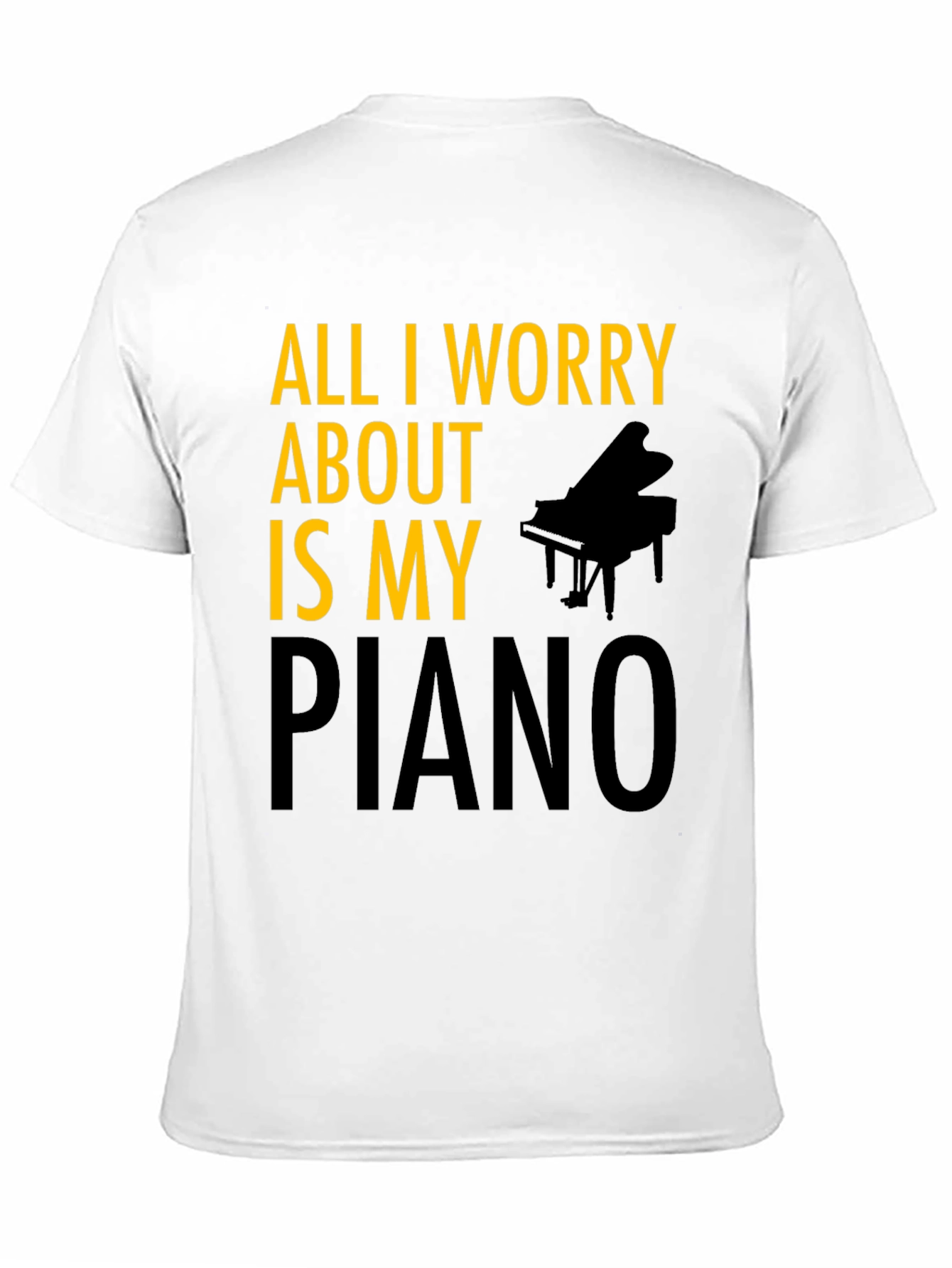 All I Worry About is My Piano T-Shirt