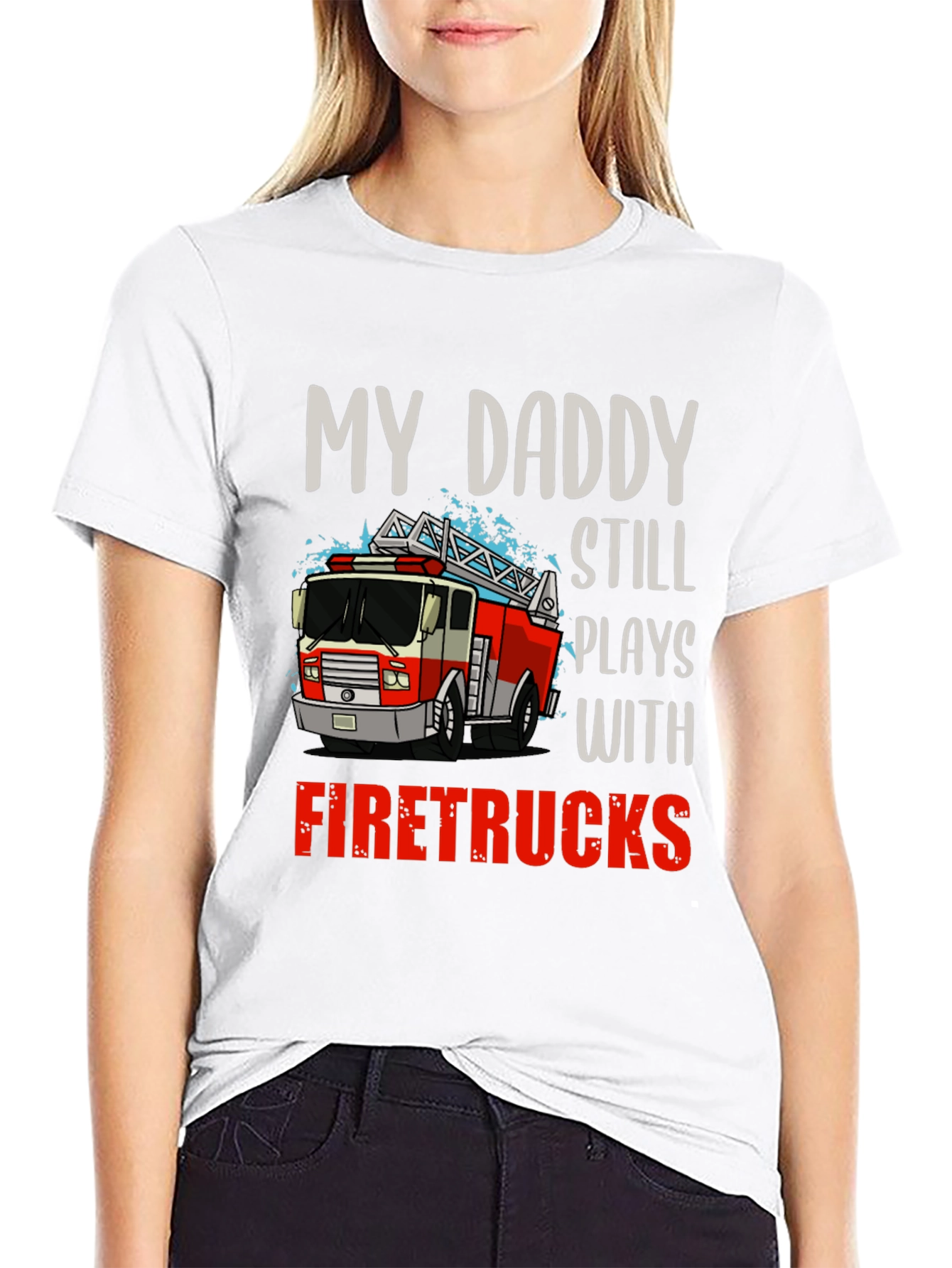 My Daddy Still Plays with Firetrucks T-Shirt