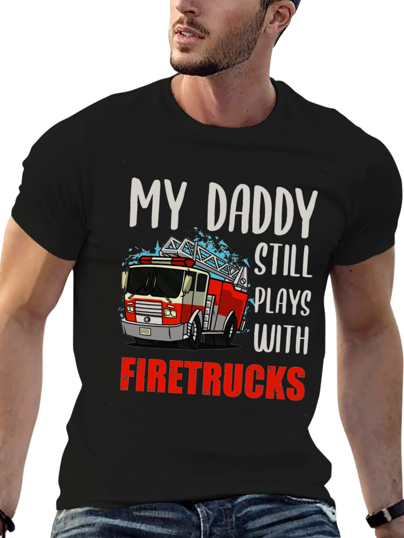 My Daddy Still Plays with Firetrucks T-Shirt