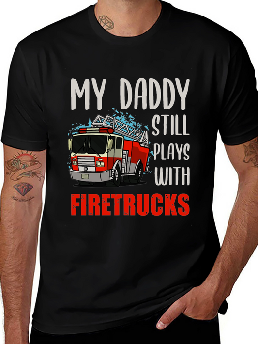 My Daddy Still Plays with Firetrucks T-Shirt