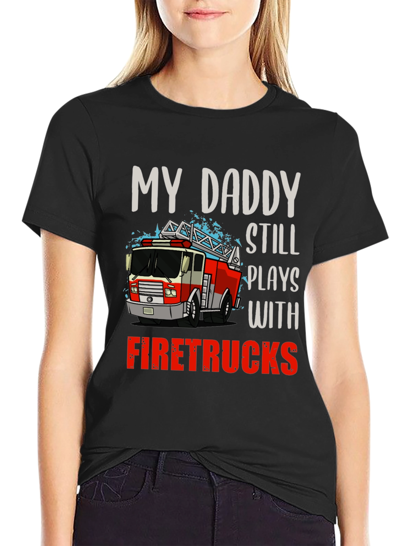My Daddy Still Plays with Firetrucks T-Shirt