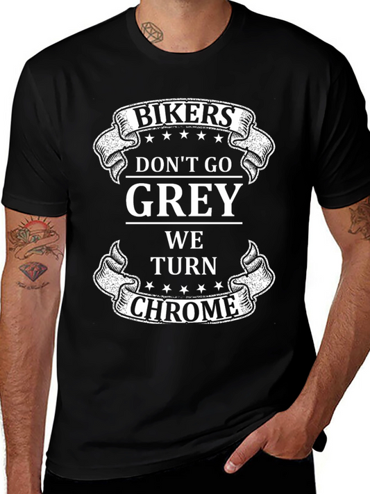 Bikers Dont Go Grey We Turn Chrome T-Shirt