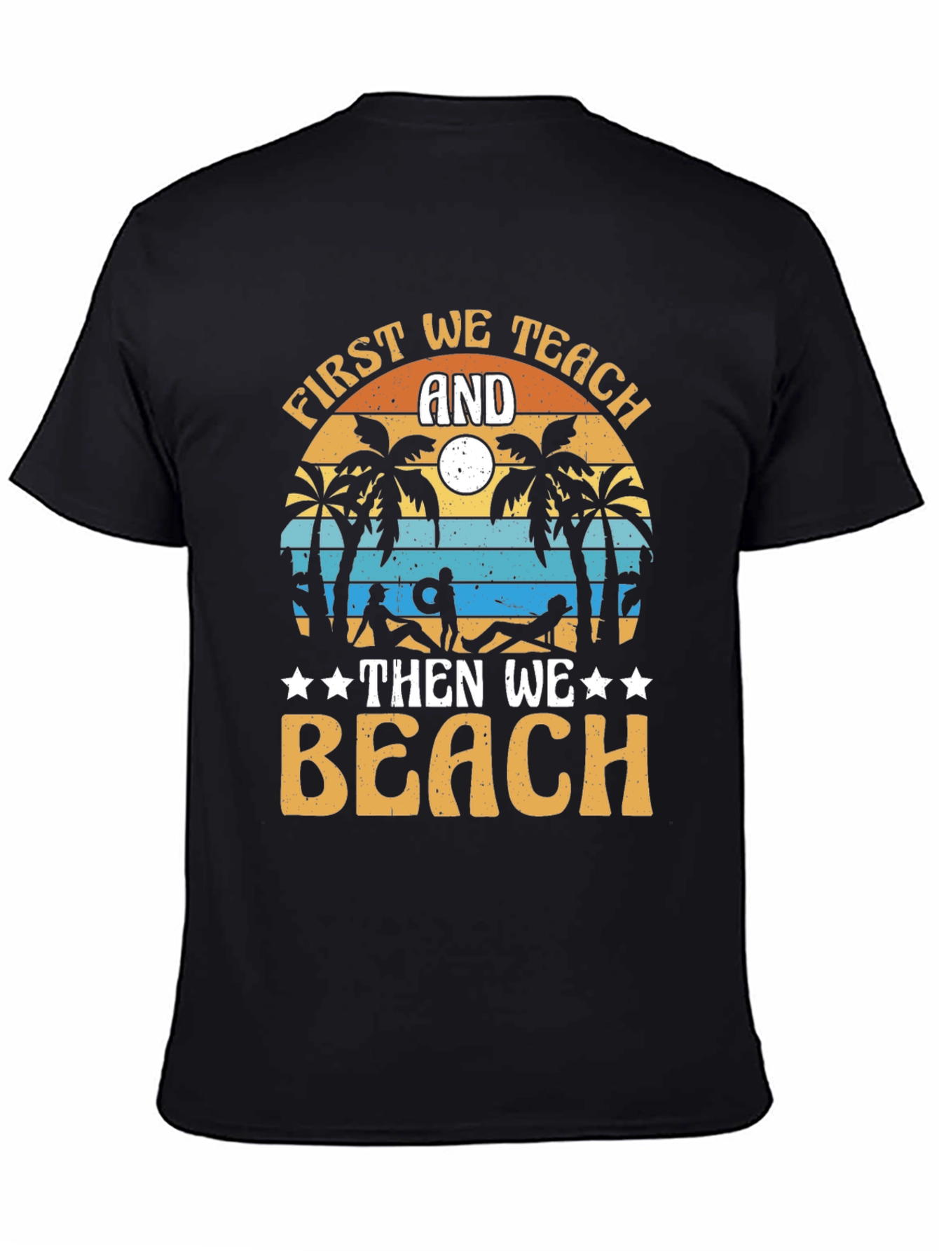 First We Teach And Then We Beach Black T-Shirt
