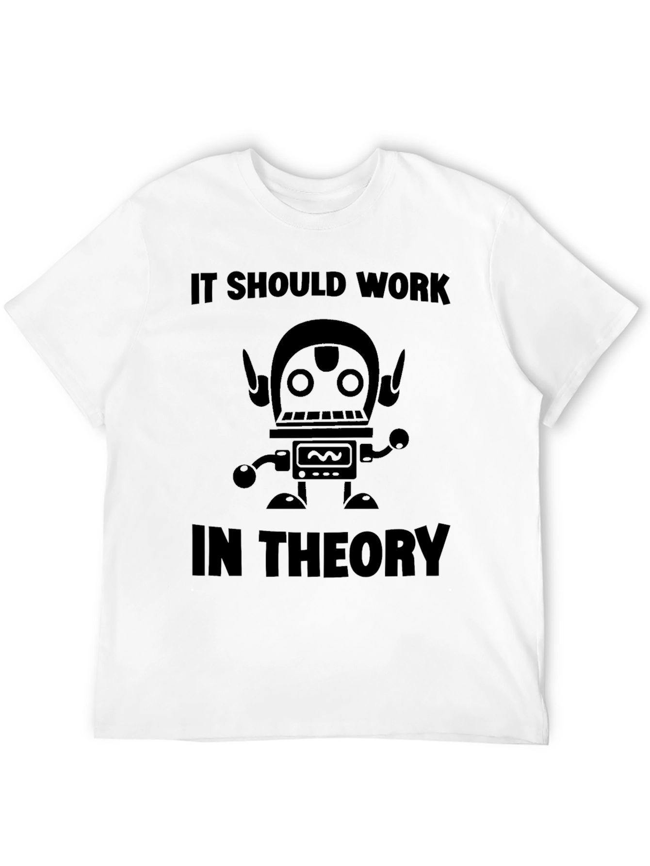 It Should Work In Theory Robot T-Shirt