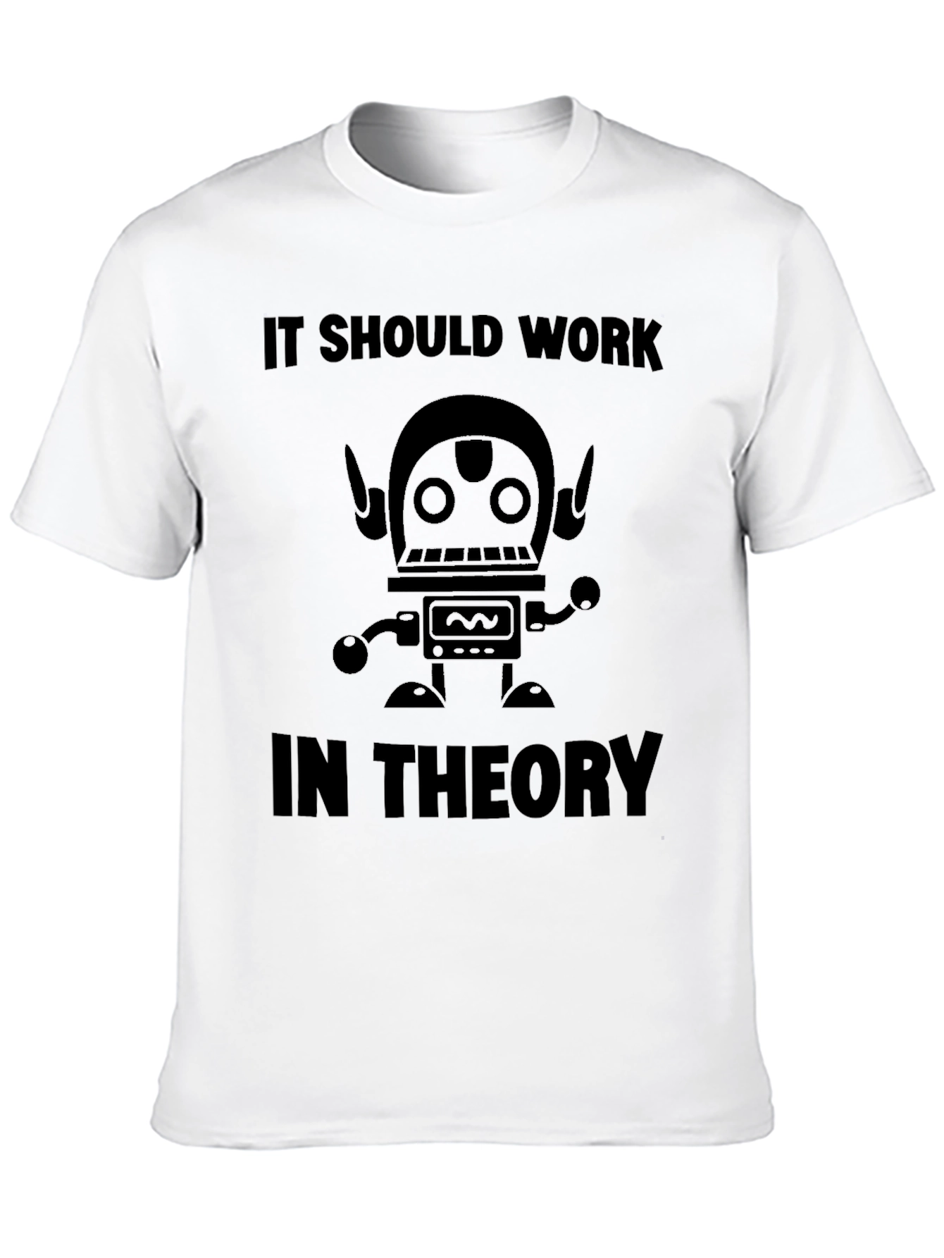 It Should Work In Theory Robot T-Shirt