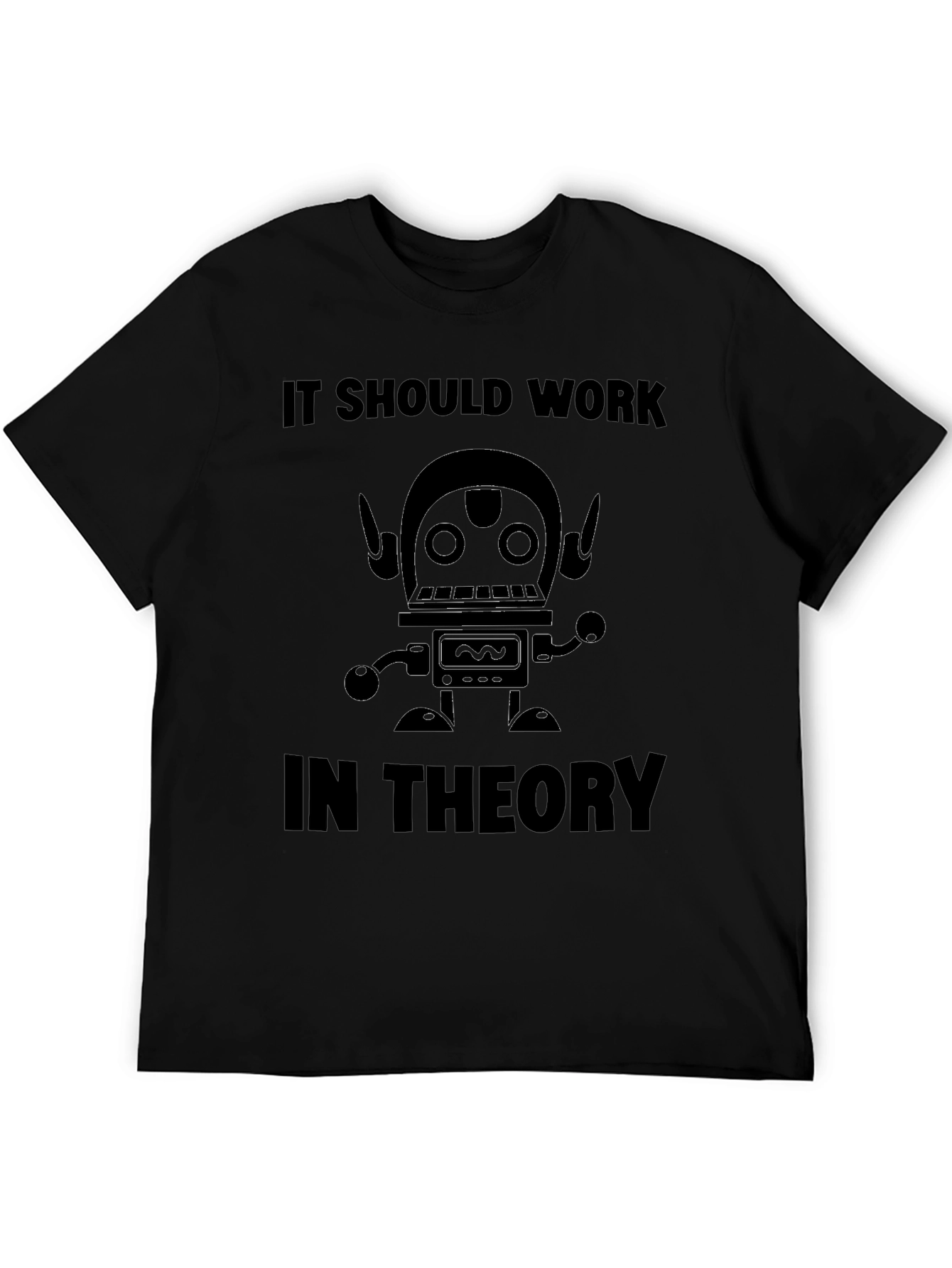 It Should Work In Theory Robot T-Shirt