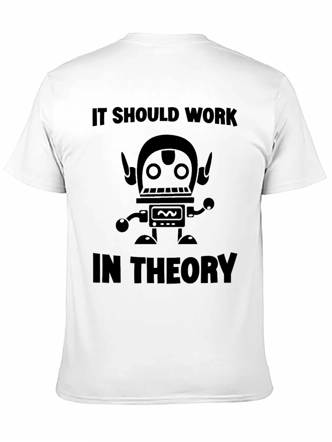 It Should Work In Theory Robot T-Shirt