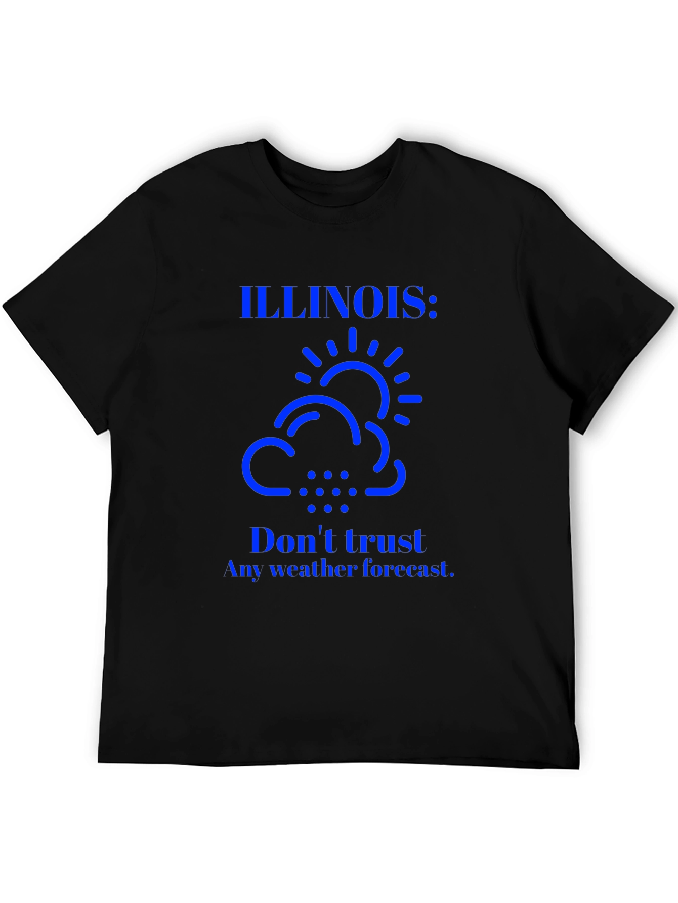 Illinois Weather T-Shirt: Dont Trust Forecasts!