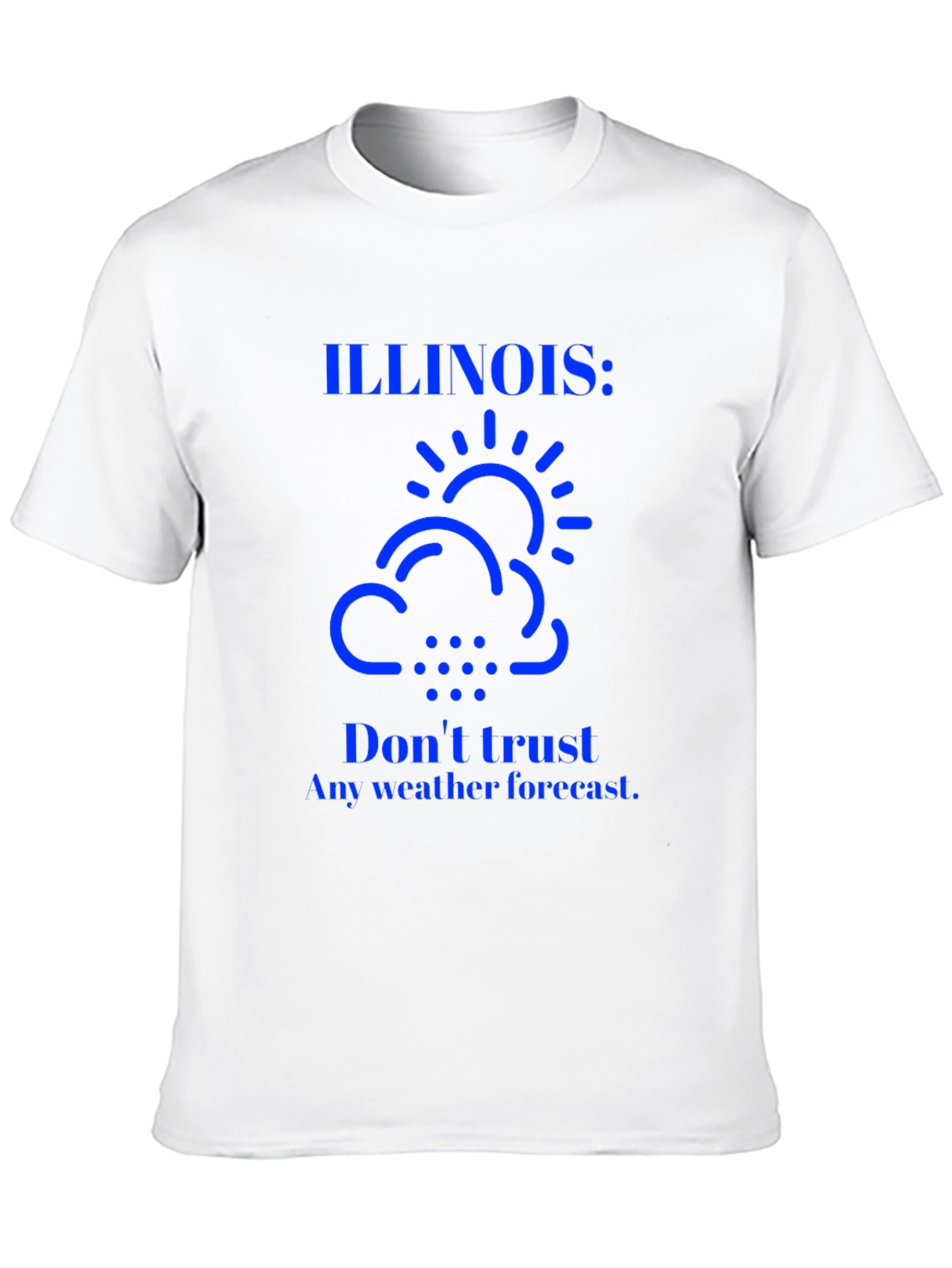 Illinois Weather T-Shirt: Dont Trust Forecasts!