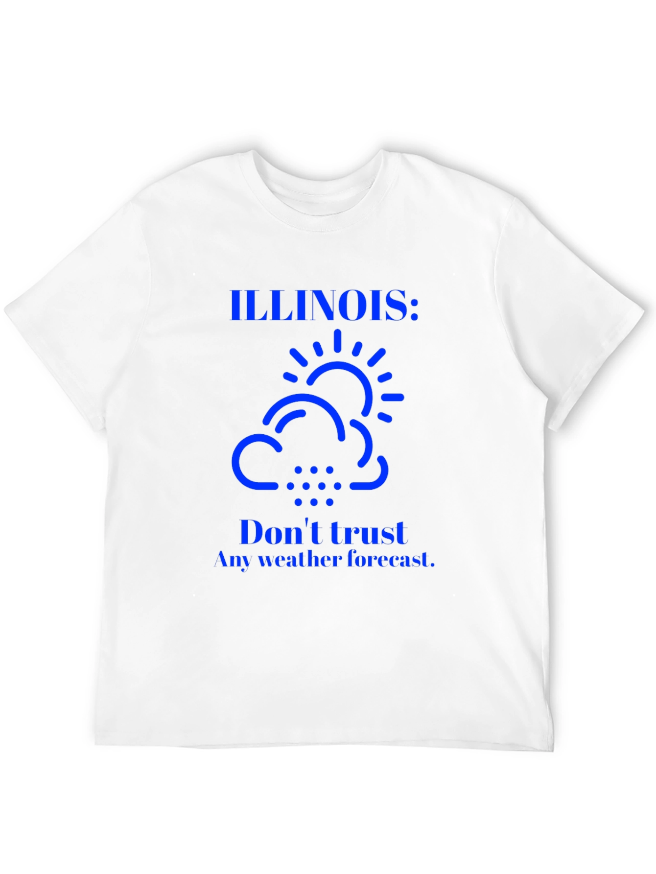 Illinois Weather T-Shirt: Dont Trust Forecasts!
