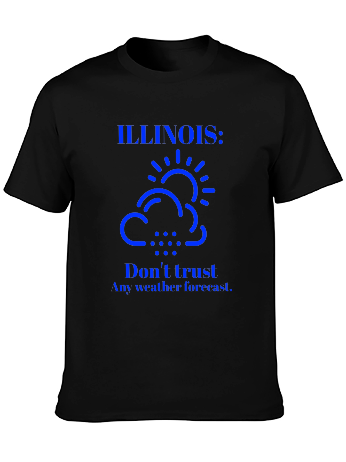Illinois Weather T-Shirt: Dont Trust Forecasts!