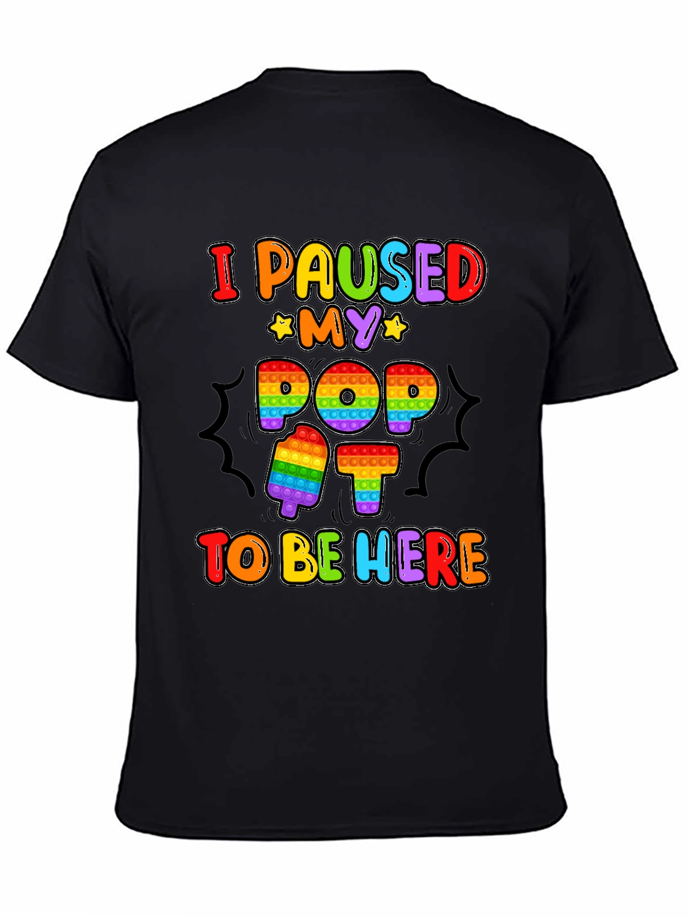 I Paused My Pop It To Be Here T-Shirt