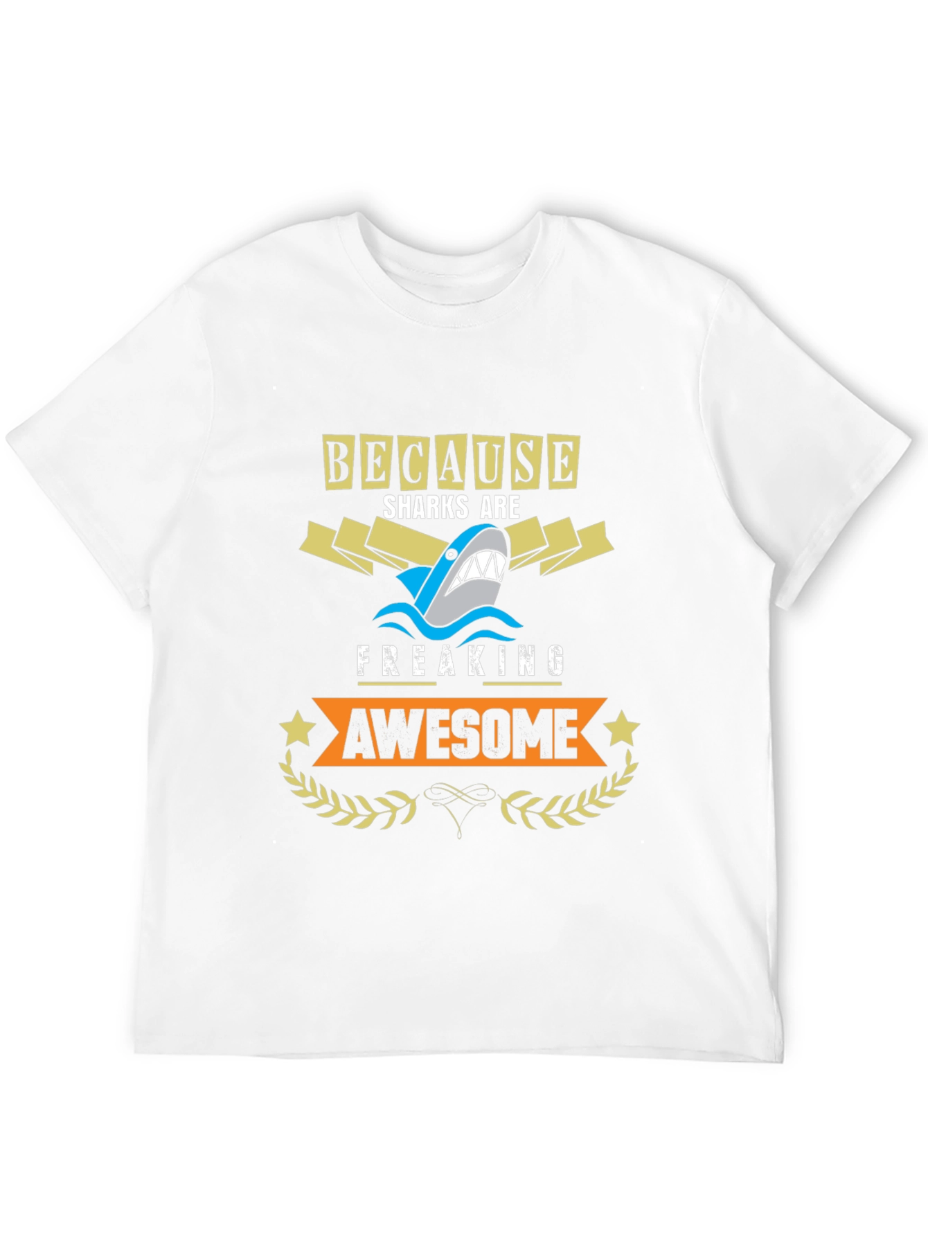 Because Sharks are Freaking Awesome T-Shirt