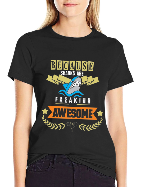 Because Sharks are Freaking Awesome T-Shirt