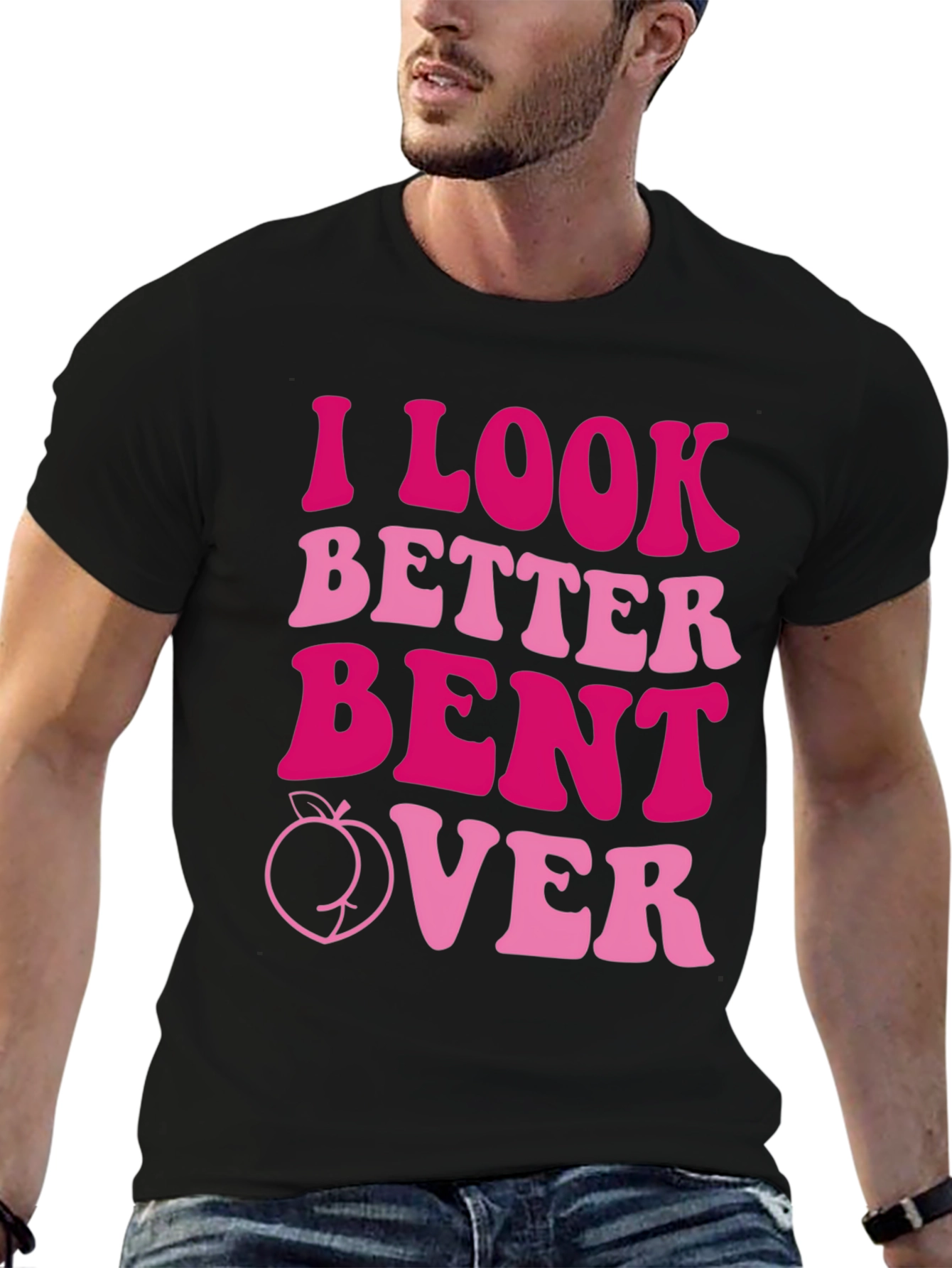 I Look Better Bent Over T-Shirt
