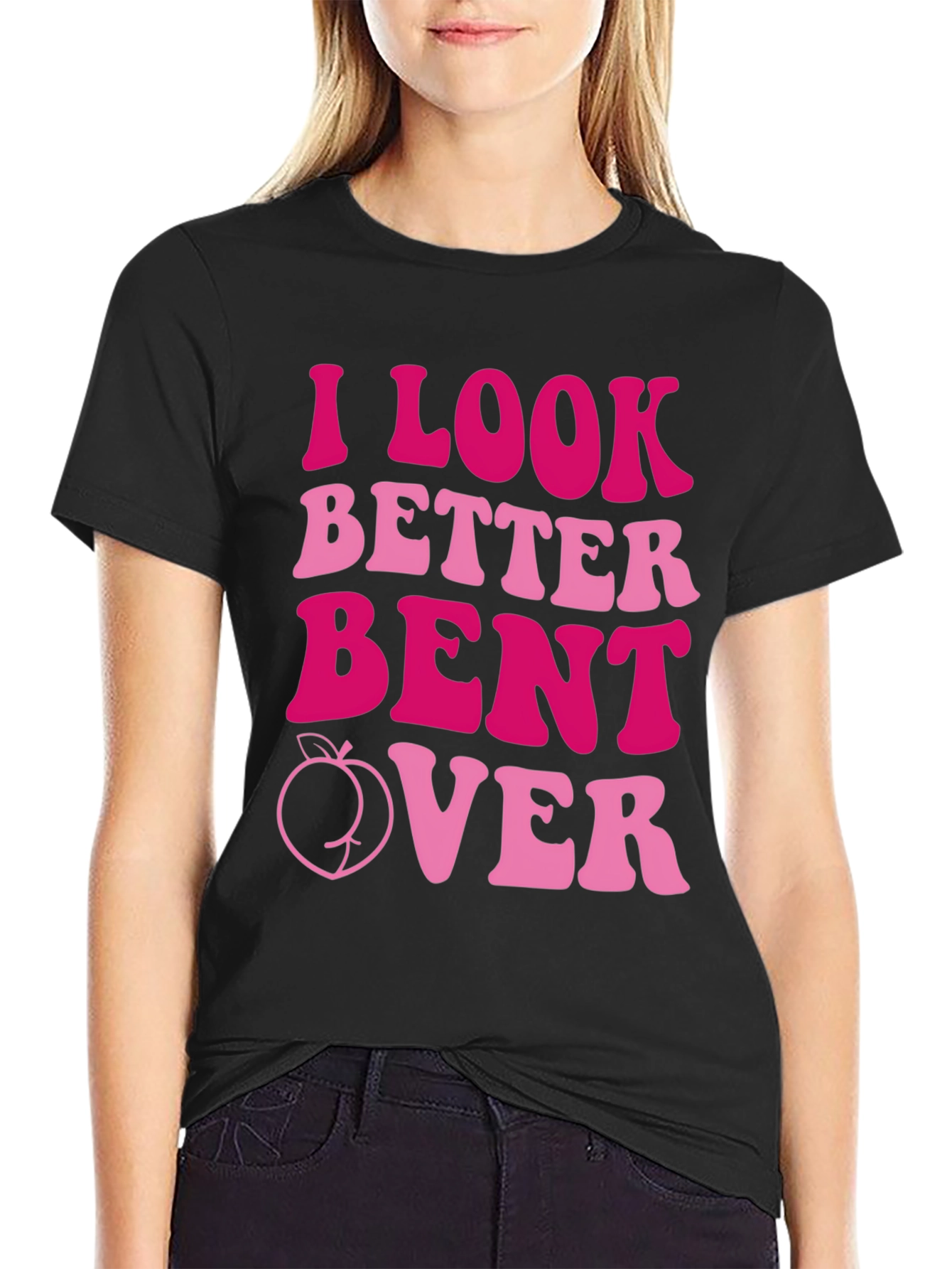 I Look Better Bent Over T-Shirt