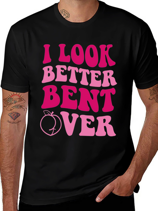 I Look Better Bent Over T-Shirt