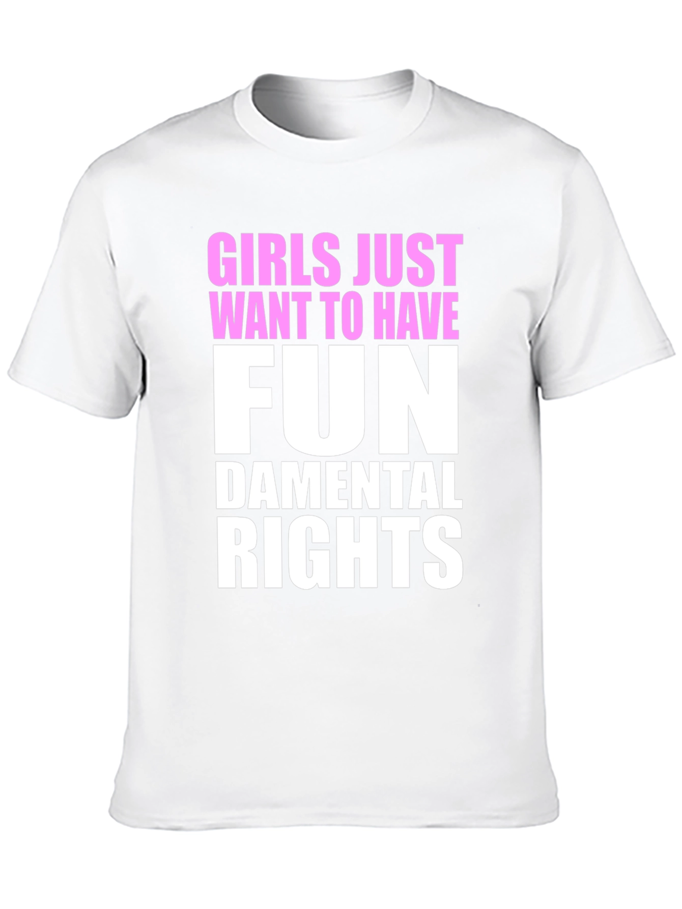 Girls Just Want To Have Fun - T-Shirt