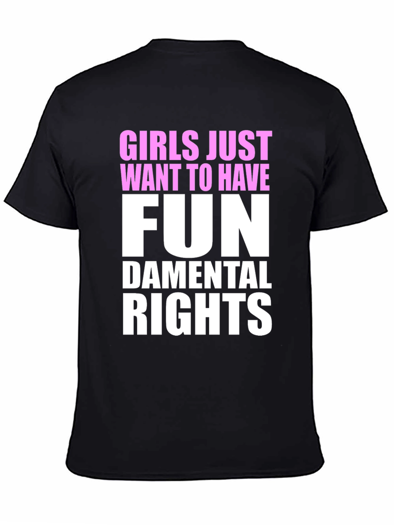 Girls Just Want To Have Fun - T-Shirt
