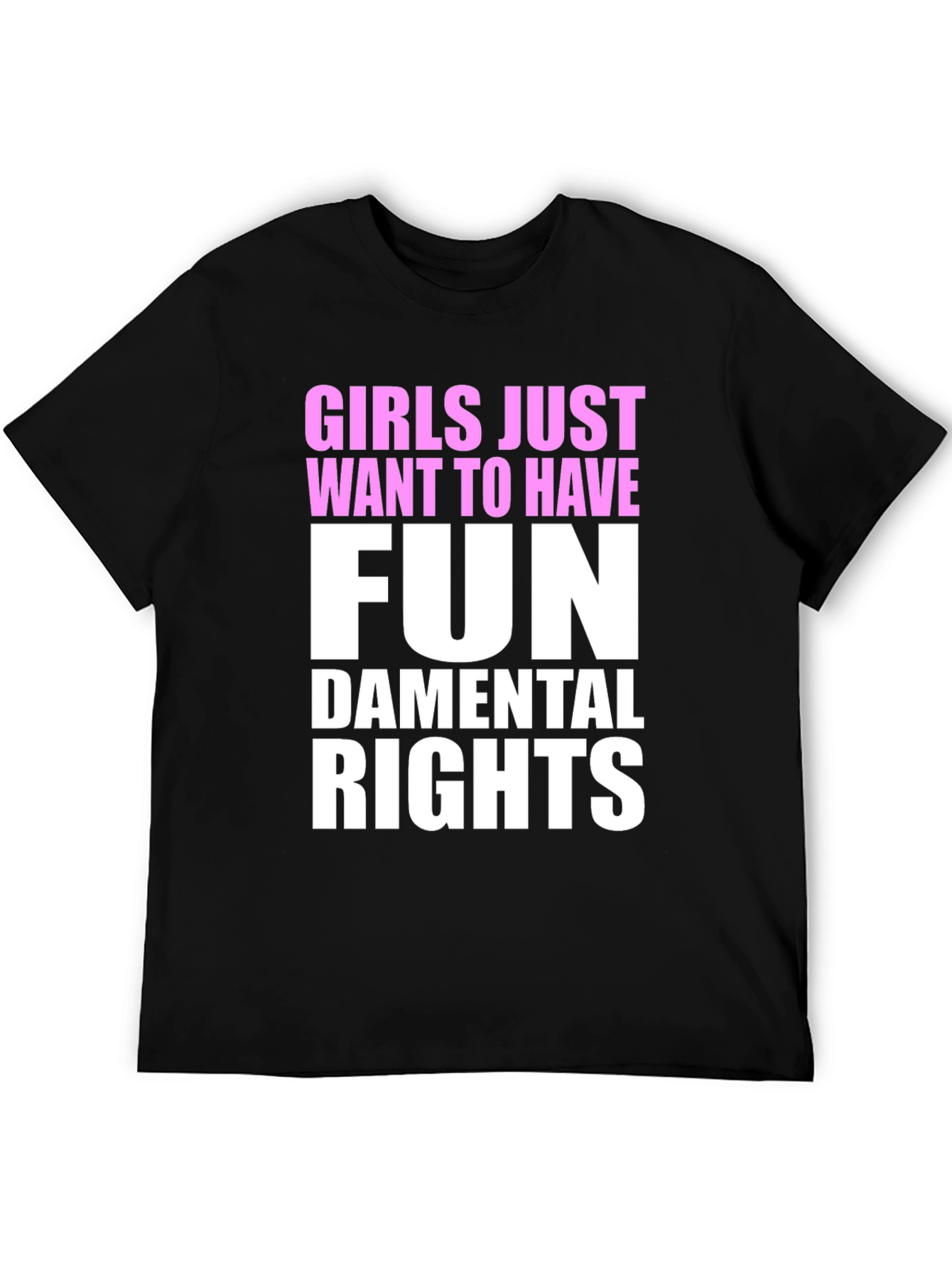 Girls Just Want To Have Fun - T-Shirt