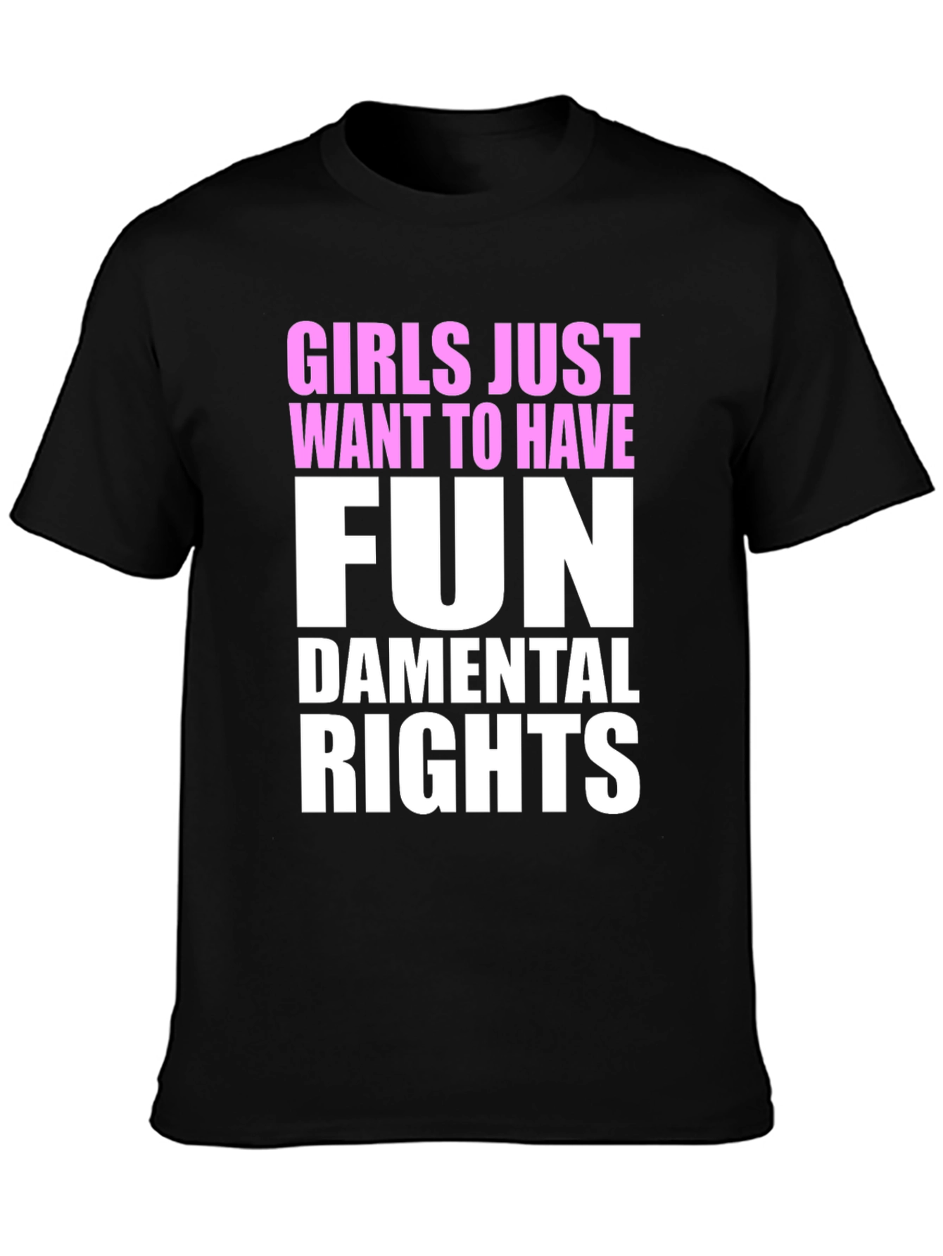 Girls Just Want To Have Fun - T-Shirt
